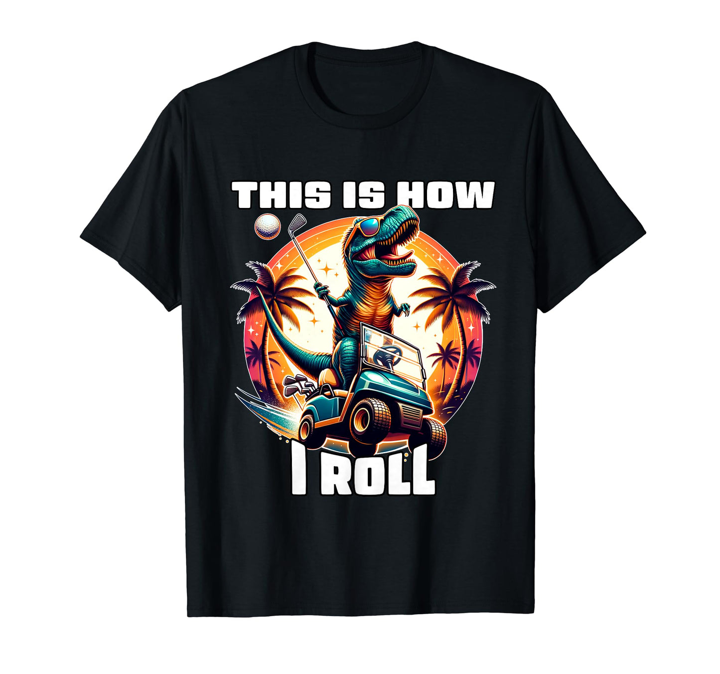 This Is How I Roll Golf Player T-Shirt - Fun Novelty Design for Adults - T-Shirt, Sweatshirt, Hoodie