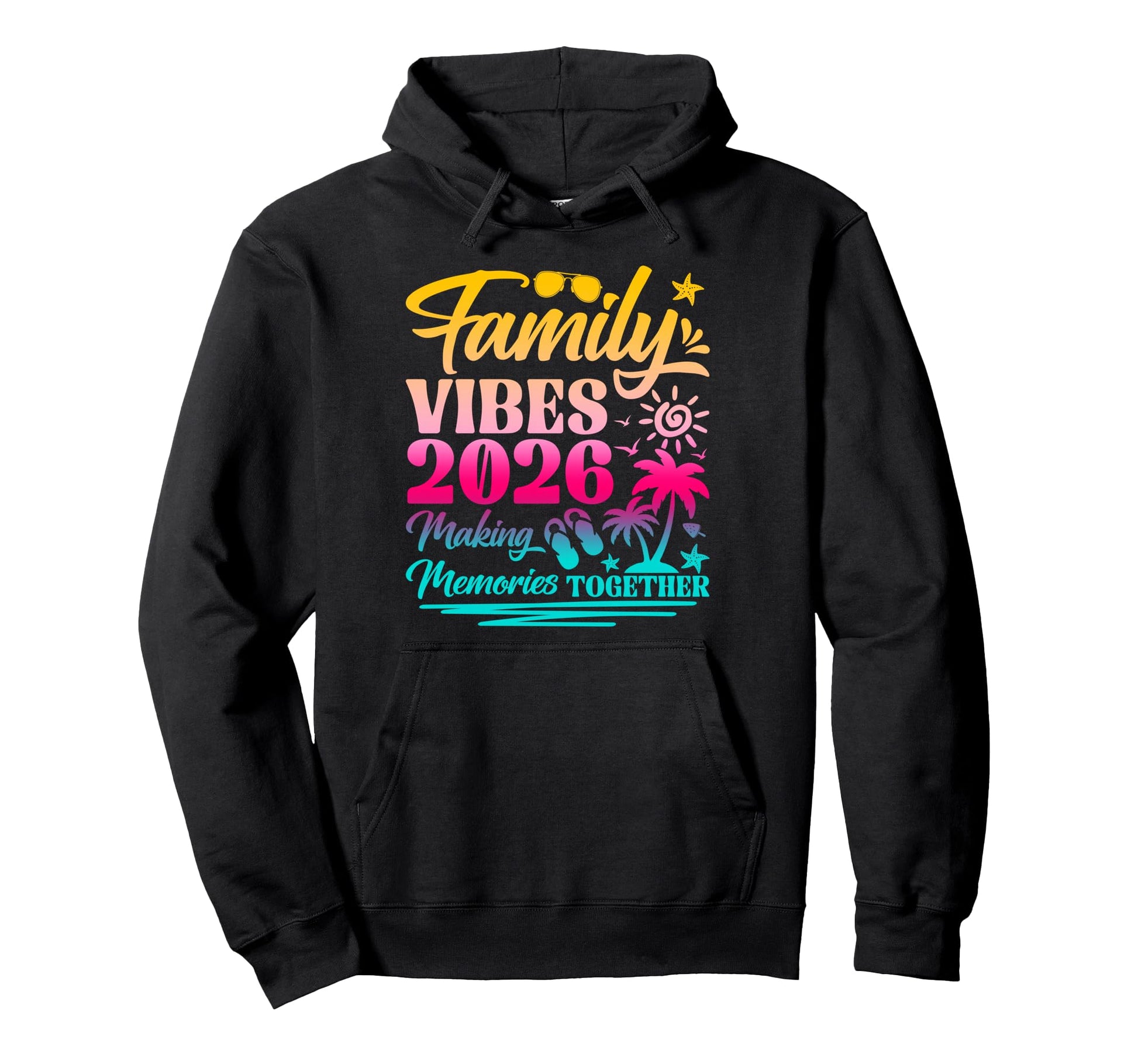 Family 2026 Vibes Making Memories Hoodie - Unique Graphic Men Women - T-Shirt, Sweatshirt, Hoodie