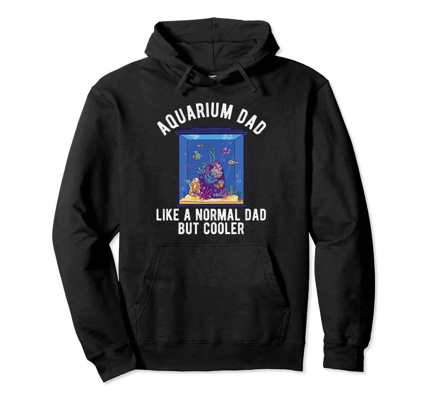 Aquarium Dad Fish Keeper Fish Lover Hoodie - Streetwear Style Men Women - T-Shirt, Sweatshirt, Hoodie