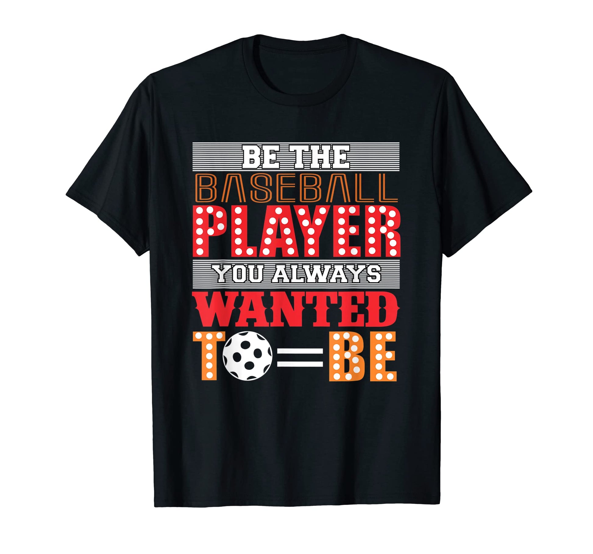 Be Baseball Player You Wanted To Be T-Shirt - Unique Graphic for Adults - T-Shirt, Sweatshirt, Hoodie