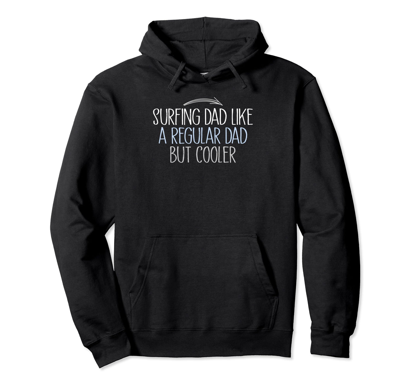 Surfing Dad Like Regular Dad But Cooler Hoodie - Unique Graphic for Adults - T-Shirt, Sweatshirt, Hoodie