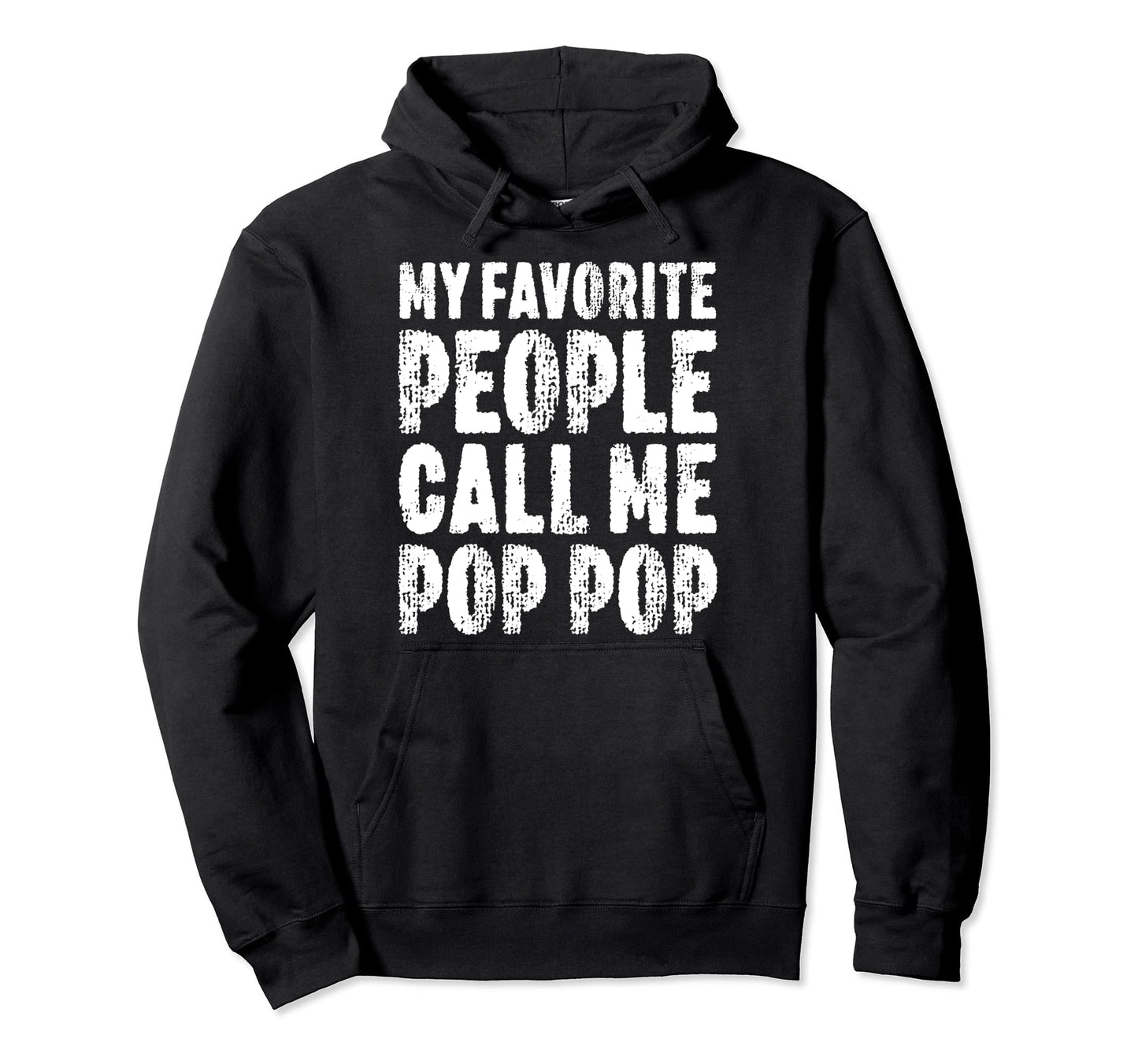 My Favorite People Call Me Pop Pop Fathers Hoodie - Trendy Graphic Unisex - T-Shirt, Sweatshirt, Hoodie