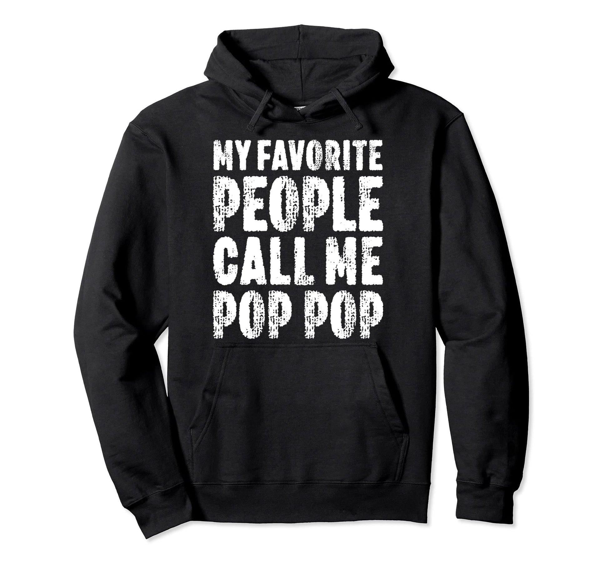 My Favorite People Call Me Pop Pop Fathers Hoodie - Trendy Graphic Unisex - T-Shirt, Sweatshirt, Hoodie