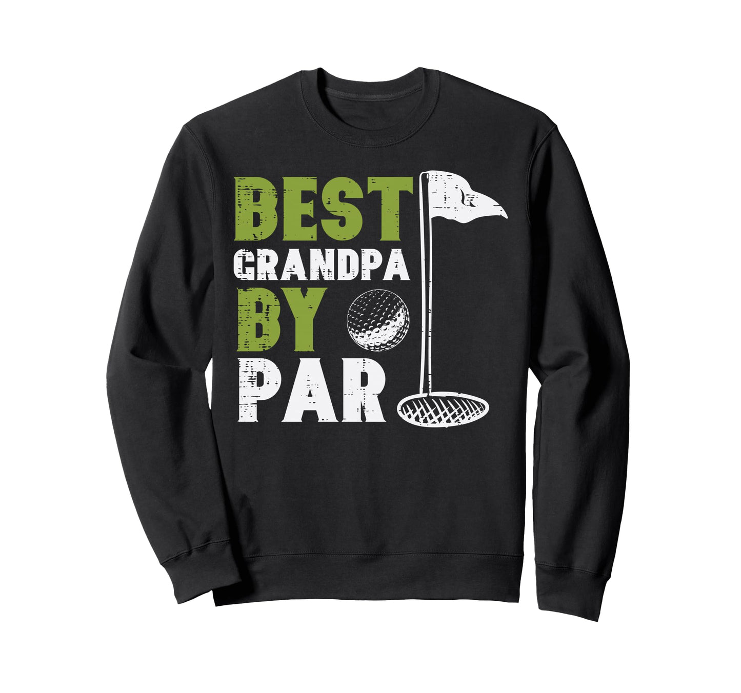 Golf Best Grandpa Par Golfing Sweatshirt - Casual Everyday Wear Men Women - T-Shirt, Sweatshirt, Hoodie