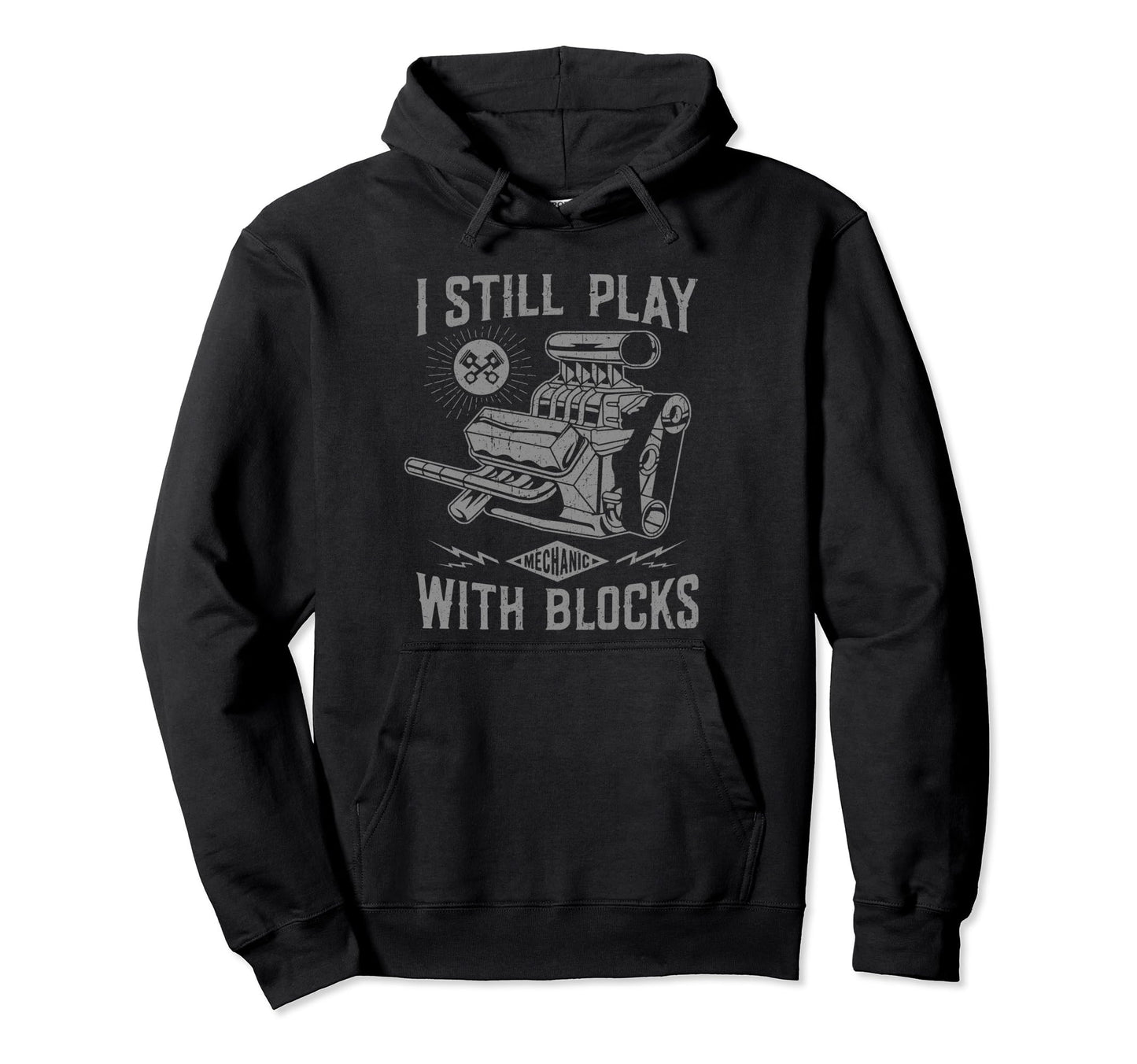 I Still Play Blocks Funny Mechanic Dad Hoodie - Streetwear Style Men Women - T-Shirt, Sweatshirt, Hoodie