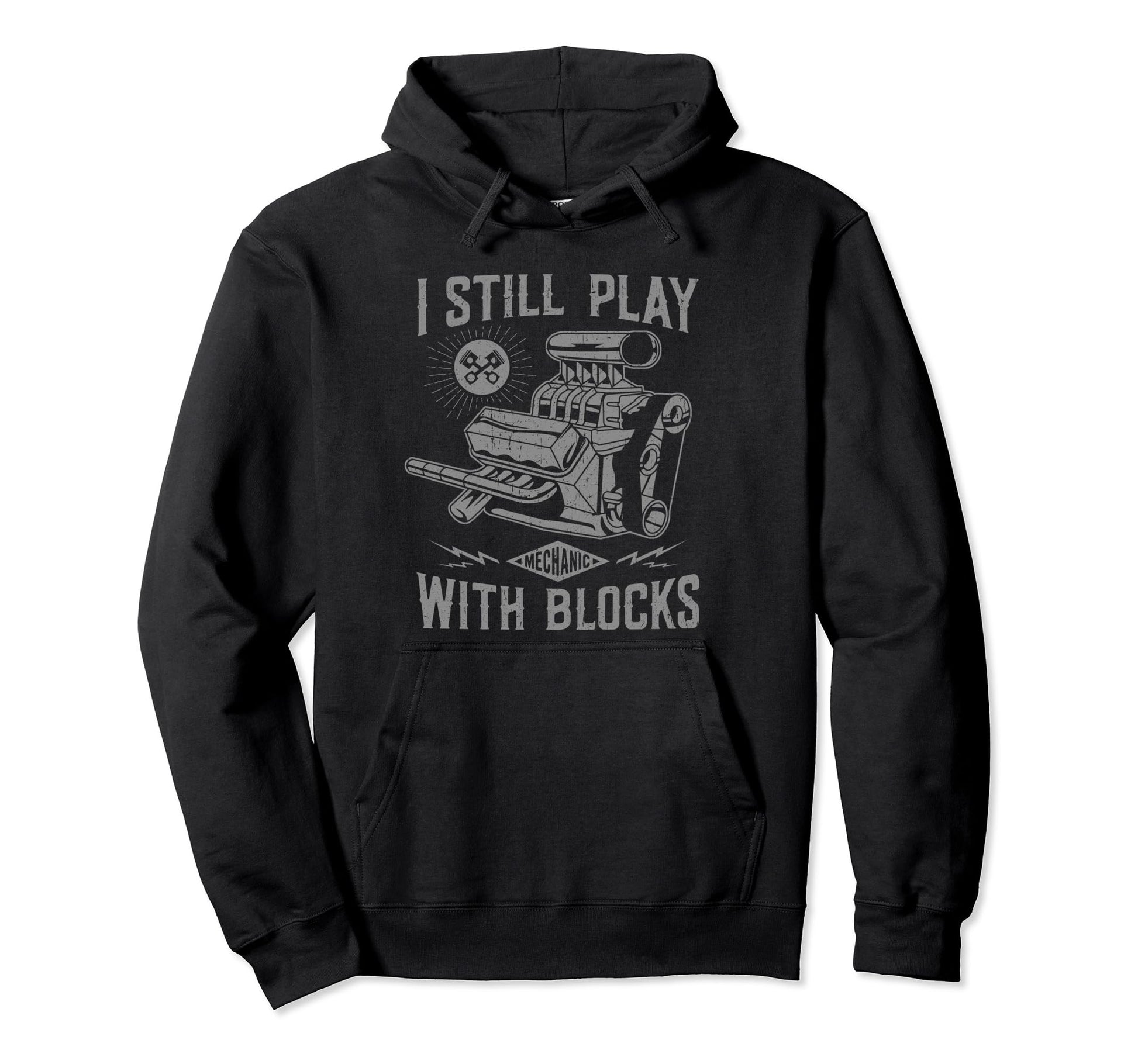 I Still Play Blocks Funny Mechanic Dad Hoodie - Streetwear Style Men Women - T-Shirt, Sweatshirt, Hoodie