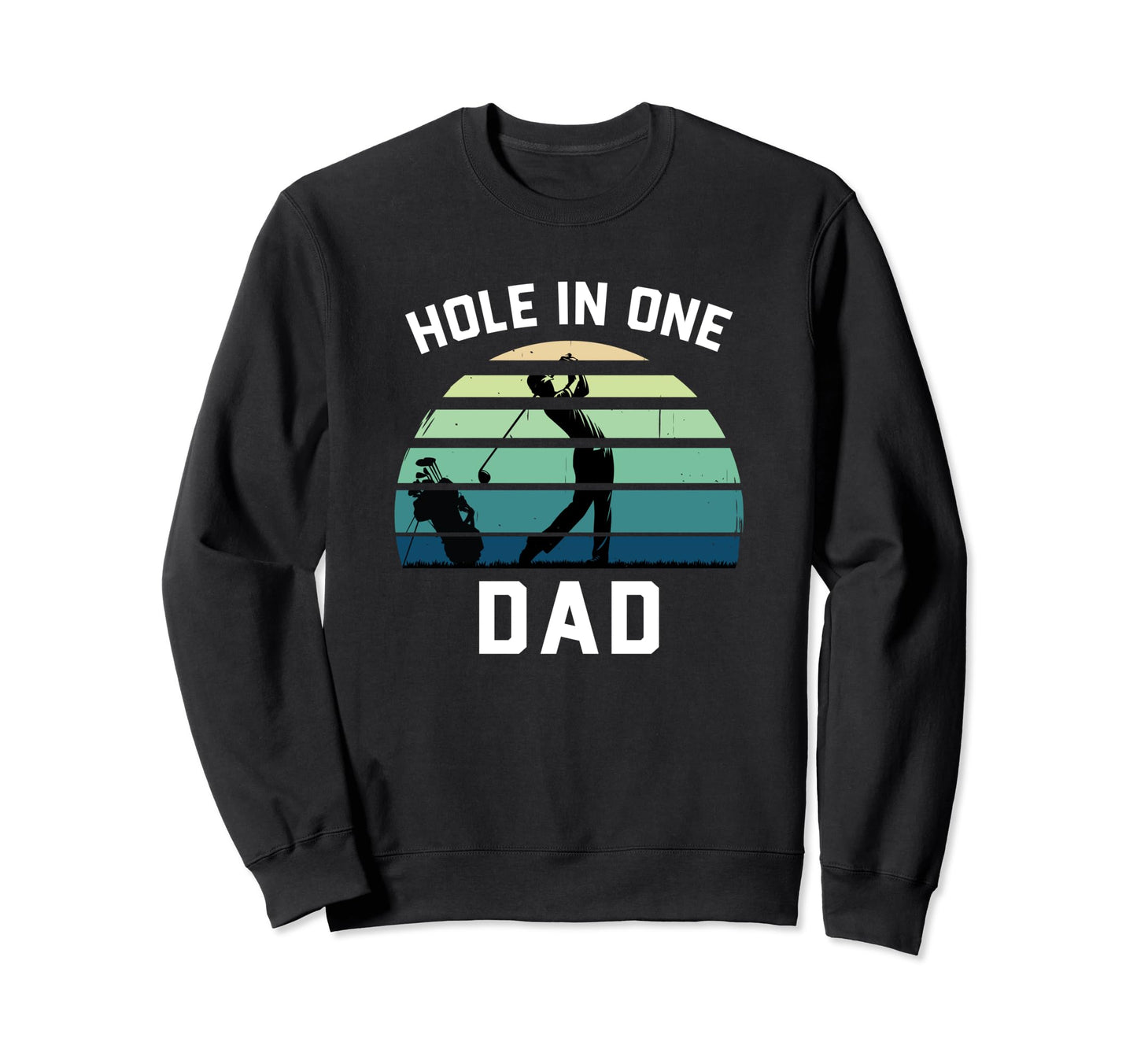 Golfing Dad Hole One Dad Funny Golf Sweatshirt - Graphic Print Men Women - T-Shirt, Sweatshirt, Hoodie