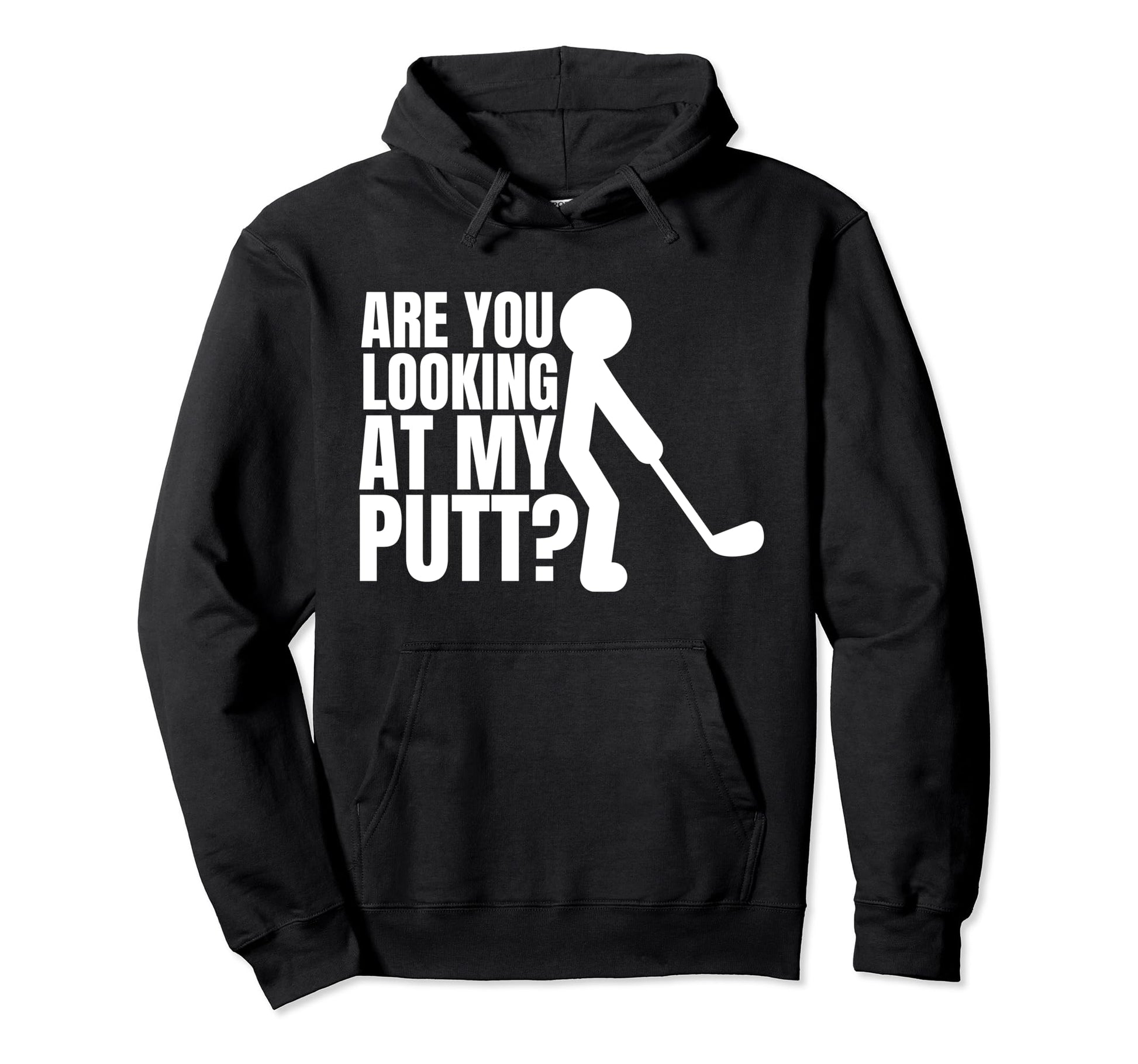 Mens Are You Looking My Putt Golfing Hoodie - Graphic Print for Adults - T-Shirt, Sweatshirt, Hoodie