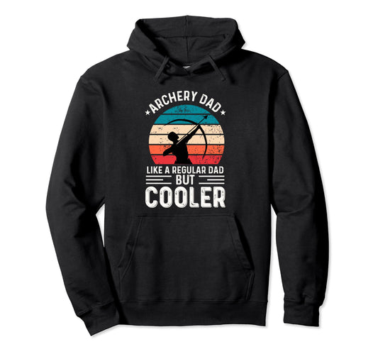 Archery Dad Like Regular Dad But Hoodie - Fun Novelty Design Men Women - T-Shirt, Sweatshirt, Hoodie