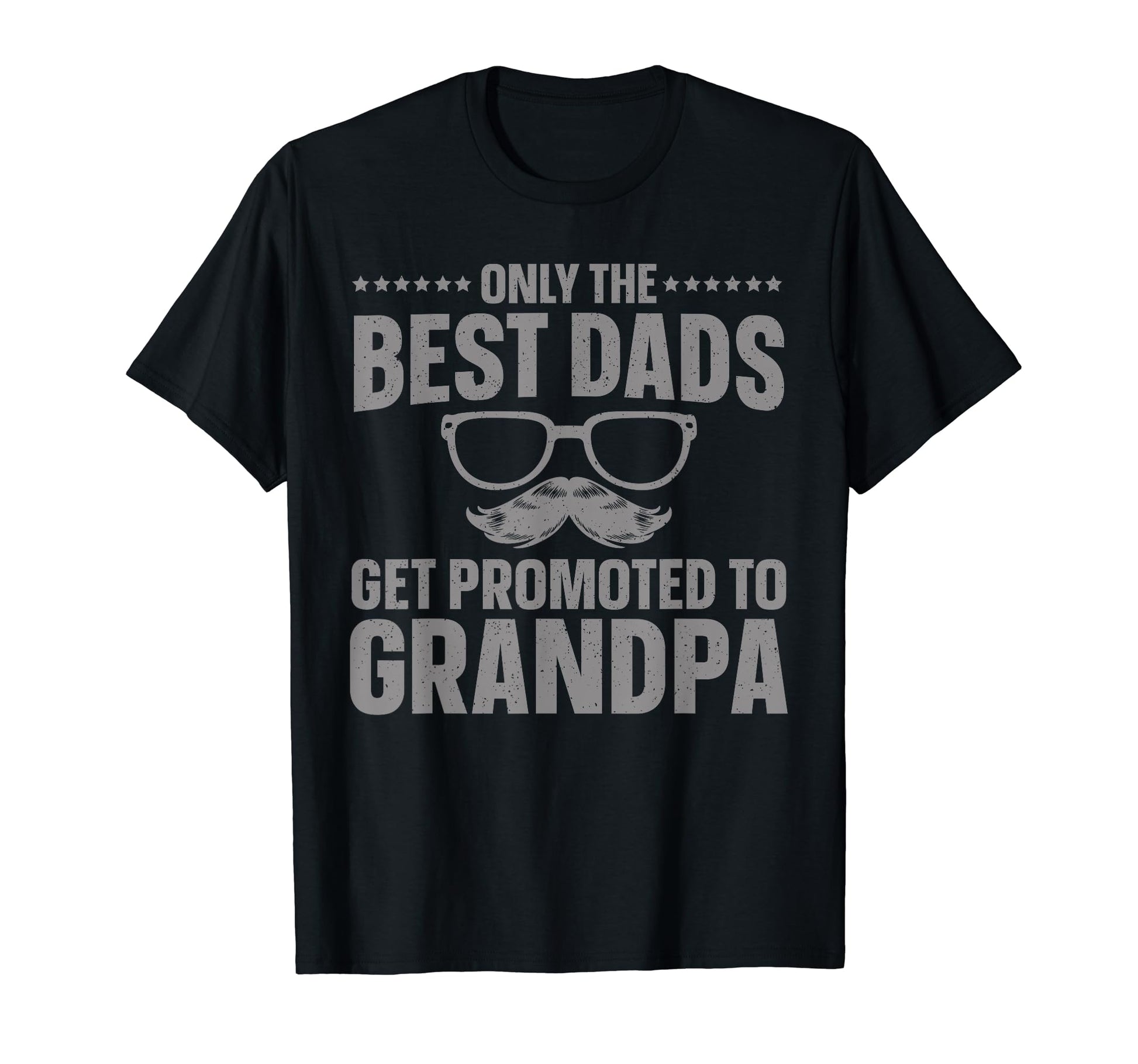 Only Best Dads Get Promoted To T-Shirt - Streetwear Style Men Women - T-Shirt, Sweatshirt, Hoodie