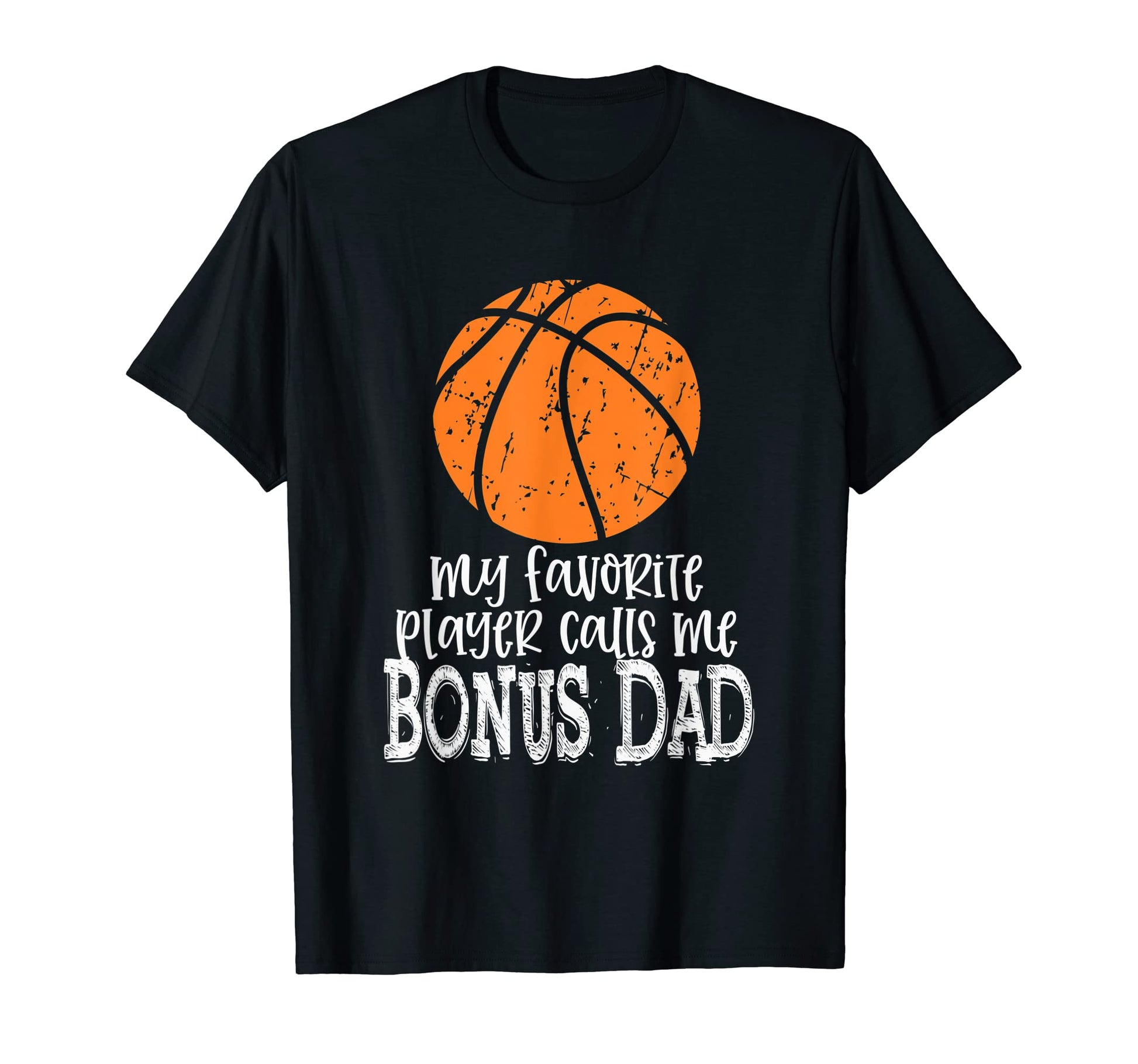 Mens Basketball Bonus Dad My T-Shirt - Casual Everyday Wear Unisex - T-Shirt, Sweatshirt, Hoodie