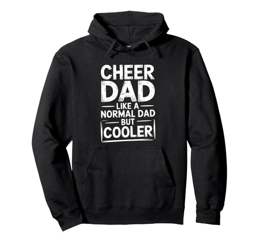 Cheer Dad Like Normal Dad But Cooler Hoodie - Novelty Apparel Unisex - T-Shirt, Sweatshirt, Hoodie