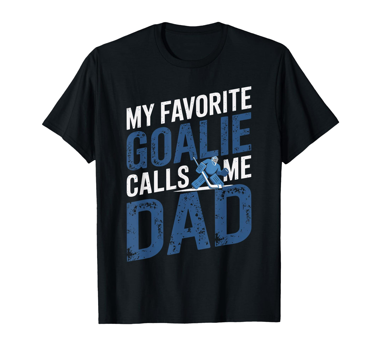 My Favorite Goalie Calls Me Dad T-Shirt - Aesthetic Graphic Men Women - T-Shirt, Sweatshirt, Hoodie