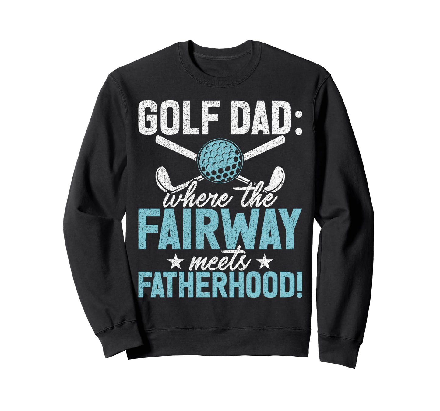Golf Dad Where Fairway Meets Sweatshirt - Custom Art Print Men Women - T-Shirt, Sweatshirt, Hoodie