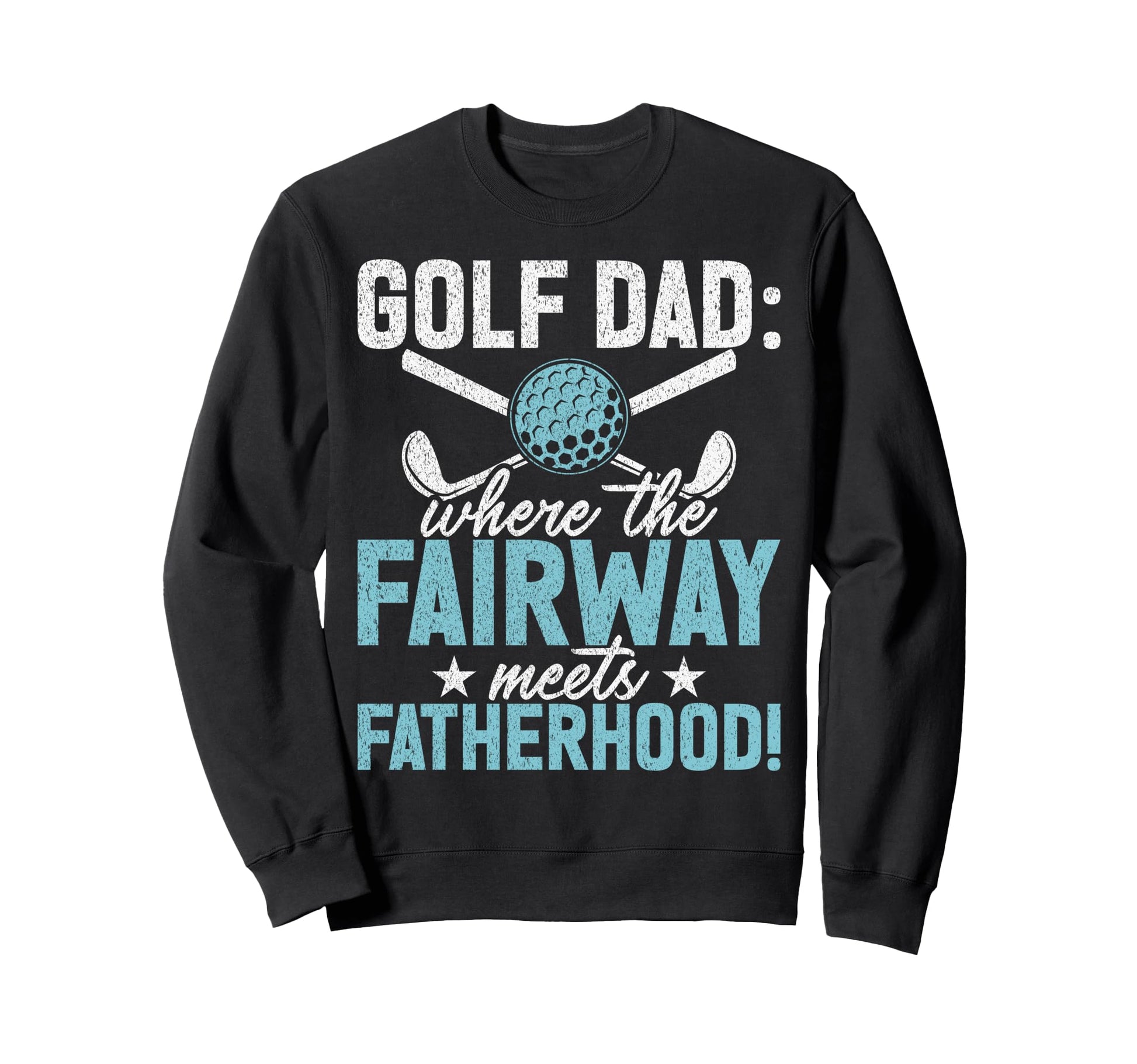 Golf Dad Where Fairway Meets Sweatshirt - Custom Art Print Men Women - T-Shirt, Sweatshirt, Hoodie