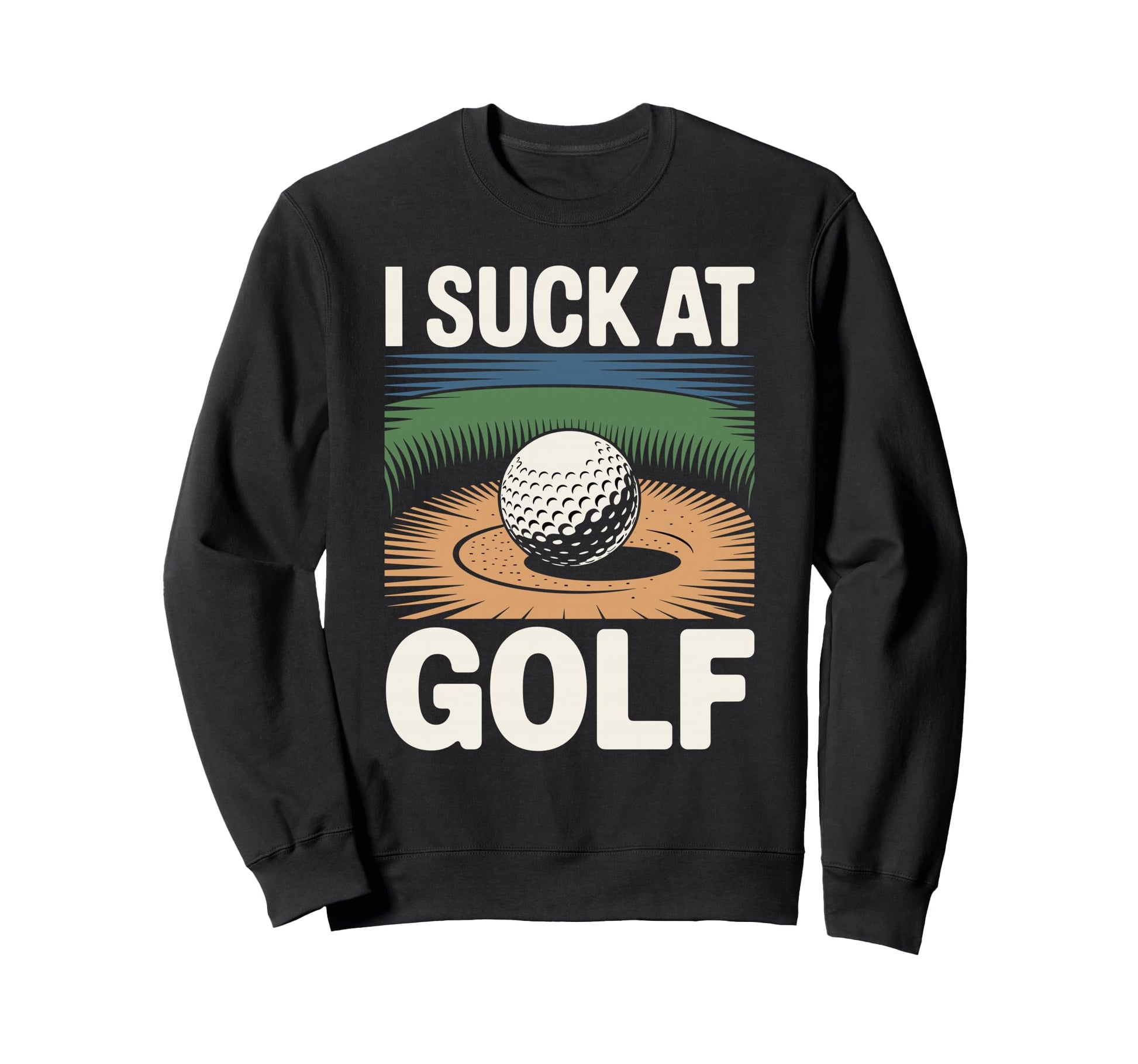 I Suck Golf Loser Dad Sarcastic Joke Sweatshirt - Graphic Print for Adults - T-Shirt, Sweatshirt, Hoodie