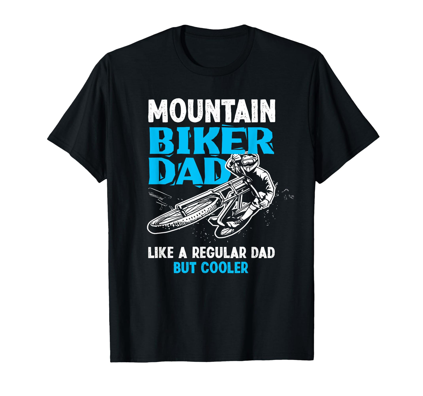 Mountain Biker Dad Like Regular Dad T-Shirt - Fun Novelty Design Men Women - T-Shirt, Sweatshirt, Hoodie