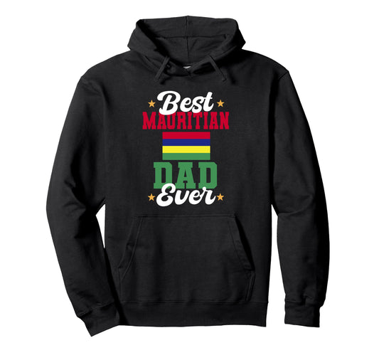 Best Mauritius Dad Ever Mauritian Hoodie - Novelty Apparel Men Women - T-Shirt, Sweatshirt, Hoodie
