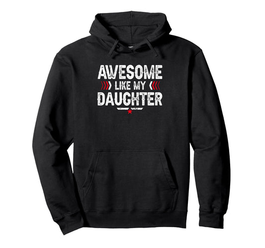 Awesome Like My Daughter Funny Dad Hoodie - Trendy Graphic Men Women - T-Shirt, Sweatshirt, Hoodie