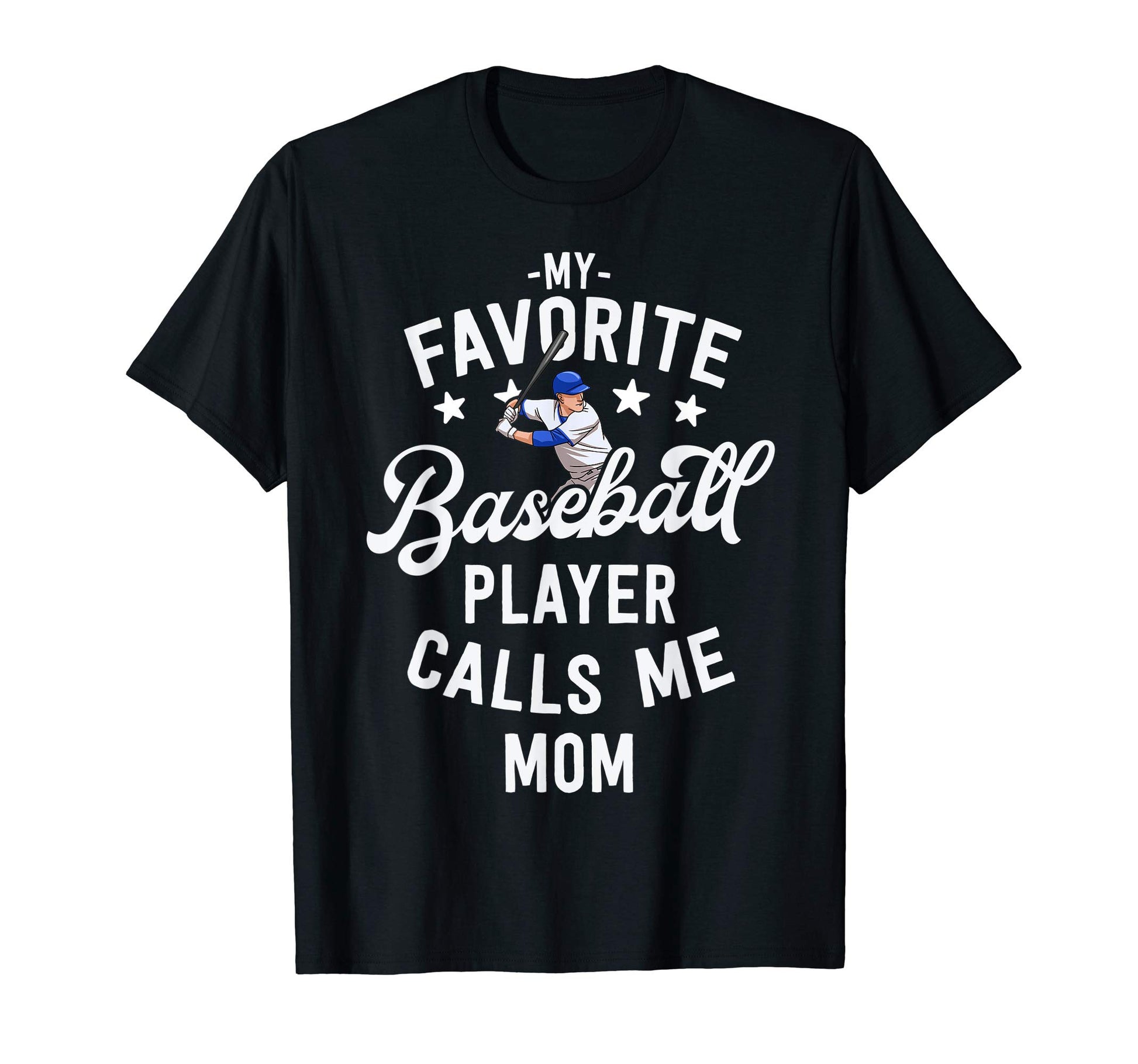 My Favorite Baseball Player Calls Me Mom T-Shirt - Graphic Print Unisex - T-Shirt, Sweatshirt, Hoodie
