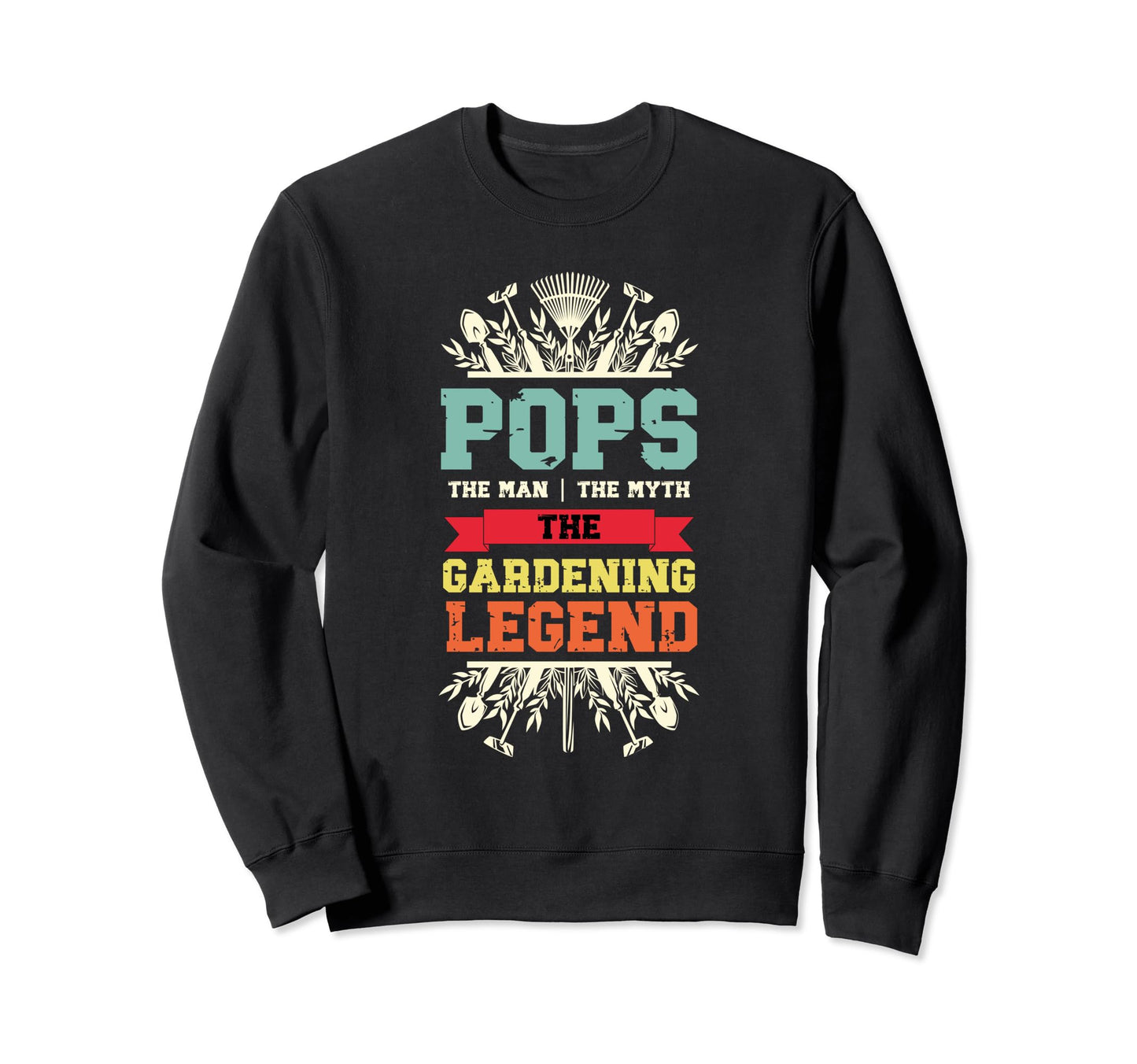 Pops Myth Gardening Legend Gardener Sweatshirt - Fun Novelty Design Unisex - T-Shirt, Sweatshirt, Hoodie