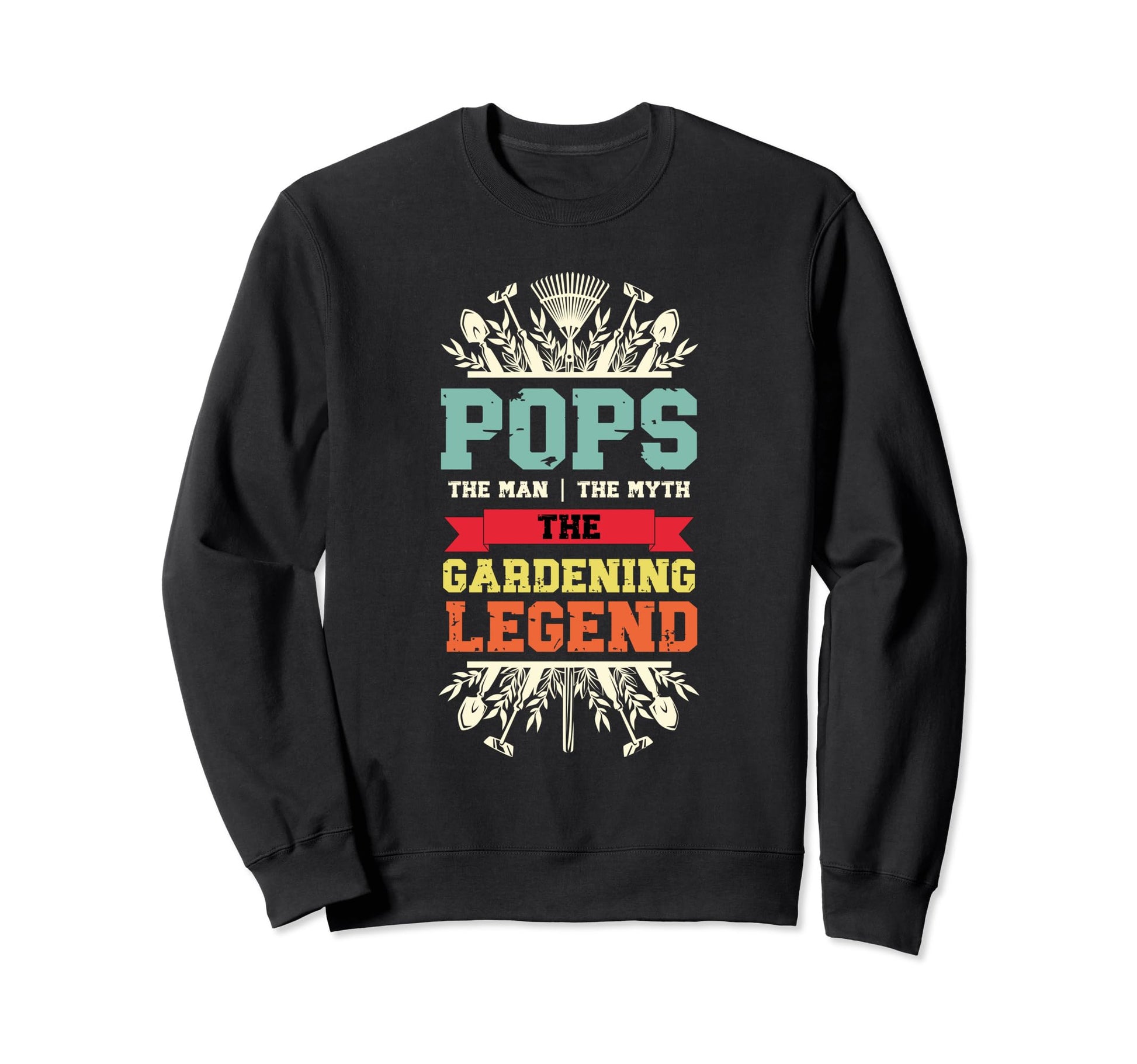 Pops Myth Gardening Legend Gardener Sweatshirt - Fun Novelty Design Unisex - T-Shirt, Sweatshirt, Hoodie