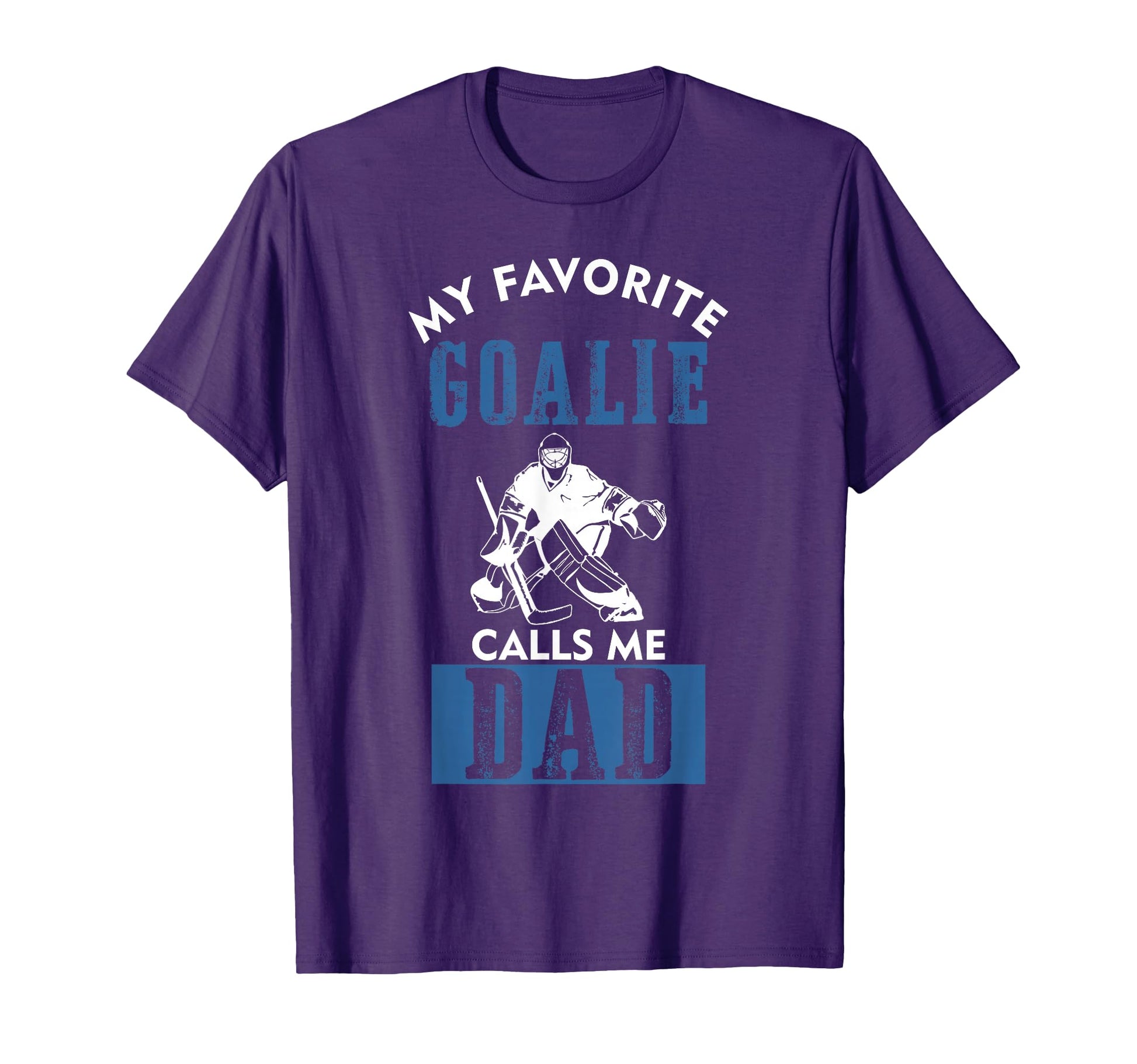 My Favorite Goalie Calls Me Dad Ice T-Shirt - Fun Novelty Design Unisex - T-Shirt, Sweatshirt, Hoodie