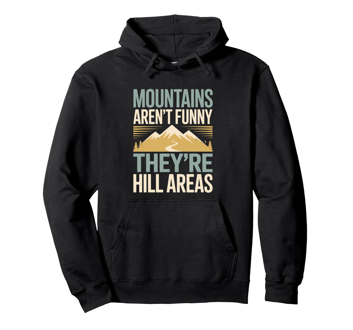 Mountains Arent Funny Theyre Hill Areas Hoodie - Trendy Graphic Unisex - T-Shirt, Sweatshirt, Hoodie