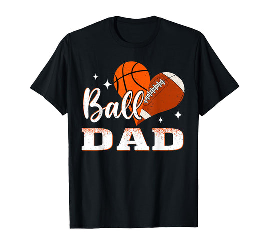 Ball Dad Basketball Football Dad T-Shirt - Streetwear Style Men Women - T-Shirt, Sweatshirt, Hoodie