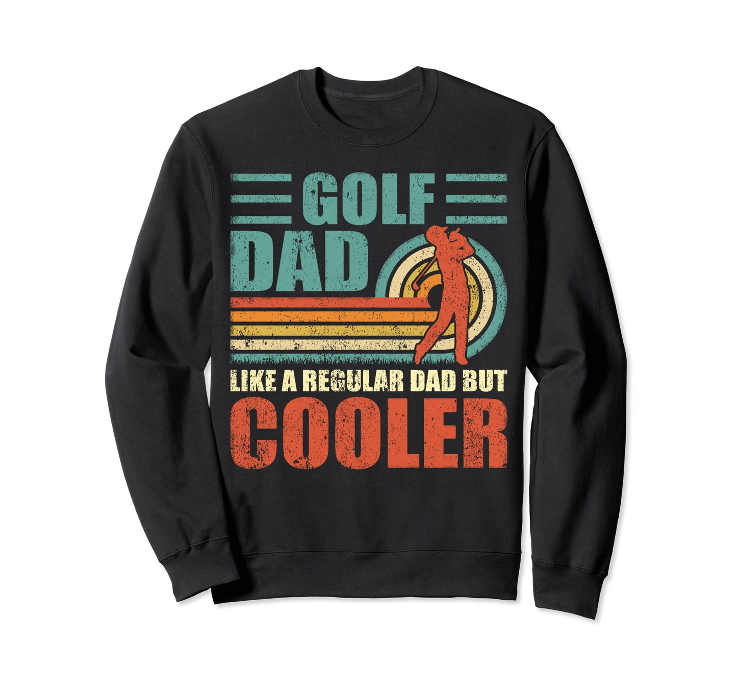 Golf Dad Fathers Day Sweatshirt - Casual Everyday Wear Men Women - T-Shirt, Sweatshirt, Hoodie