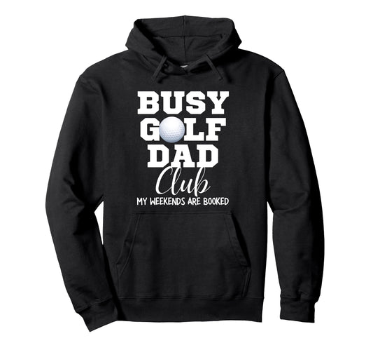 Busy Golf Dad Club My Weekend Are Hoodie - Aesthetic Graphic Men Women - T-Shirt, Sweatshirt, Hoodie