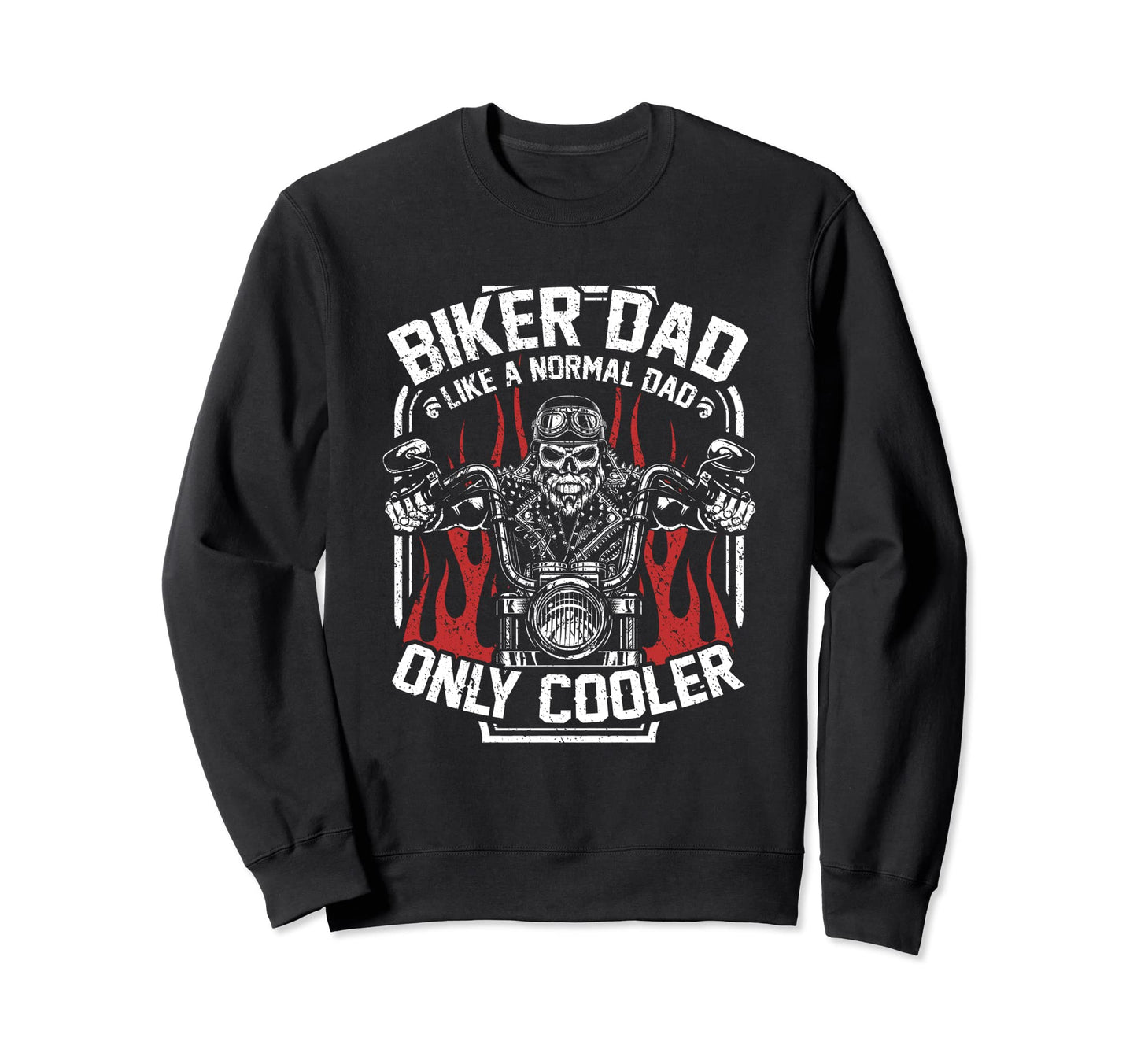 Biker Dad Like Normal Dad Only Sweatshirt - Custom Art Print Men Women - T-Shirt, Sweatshirt, Hoodie