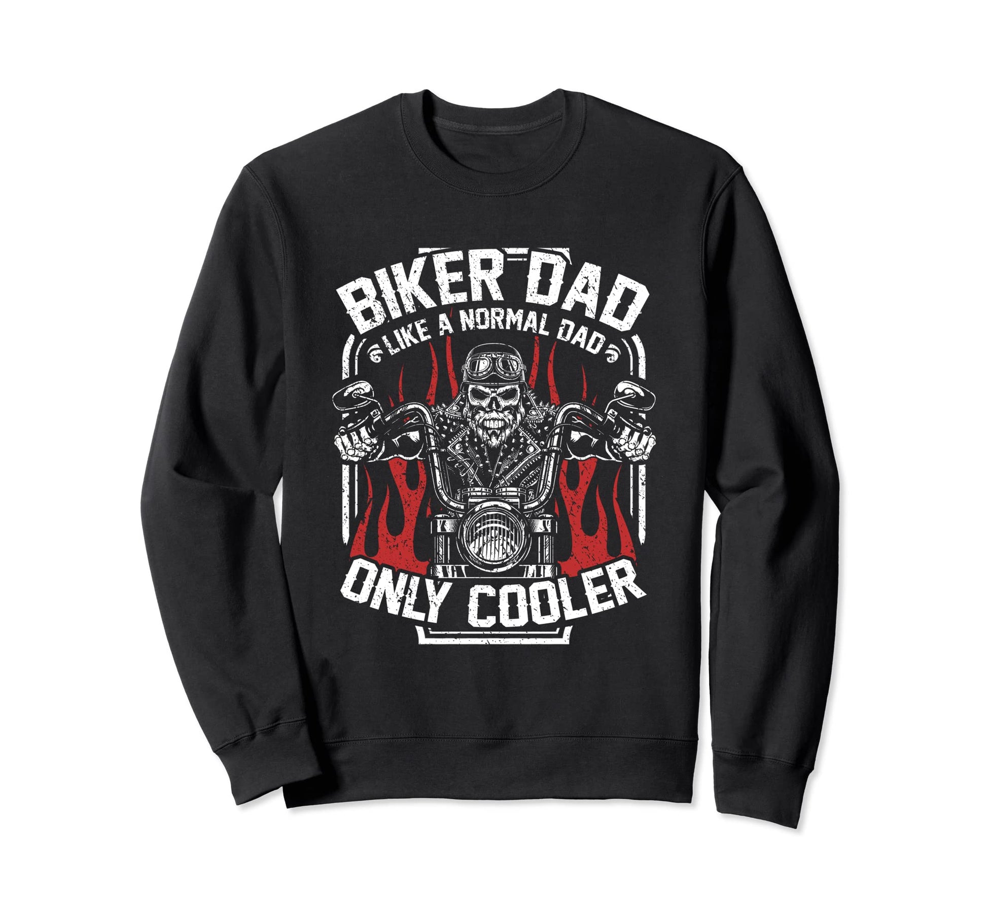 Biker Dad Like Normal Dad Only Sweatshirt - Custom Art Print Men Women - T-Shirt, Sweatshirt, Hoodie