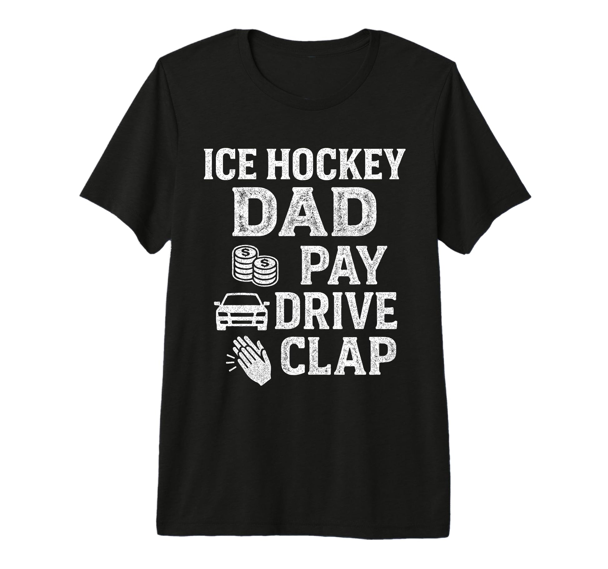 Ice Hockey Dad Pay Drive Clap Funny Dad T-Shirt - Graphic Print Men Women - T-Shirt, Sweatshirt, Hoodie