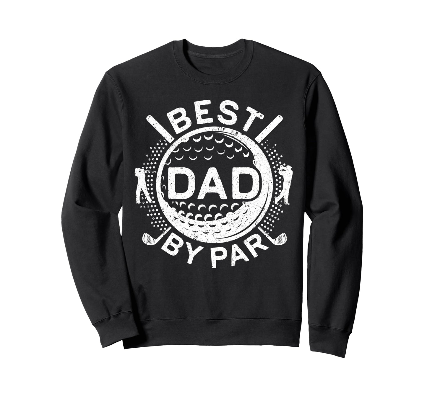 Best Dad Par Golfing Dad Golf Lover Sweatshirt - Novelty Apparel Unisex - T-Shirt, Sweatshirt, Hoodie