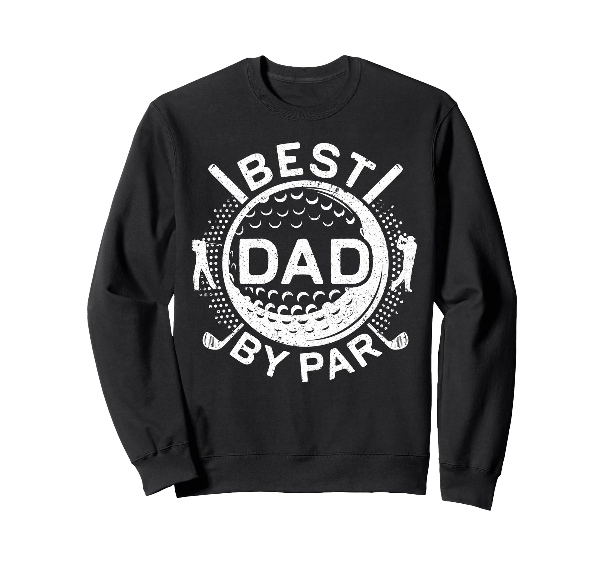 Best Dad Par Golfing Dad Golf Lover Sweatshirt - Novelty Apparel Unisex - T-Shirt, Sweatshirt, Hoodie