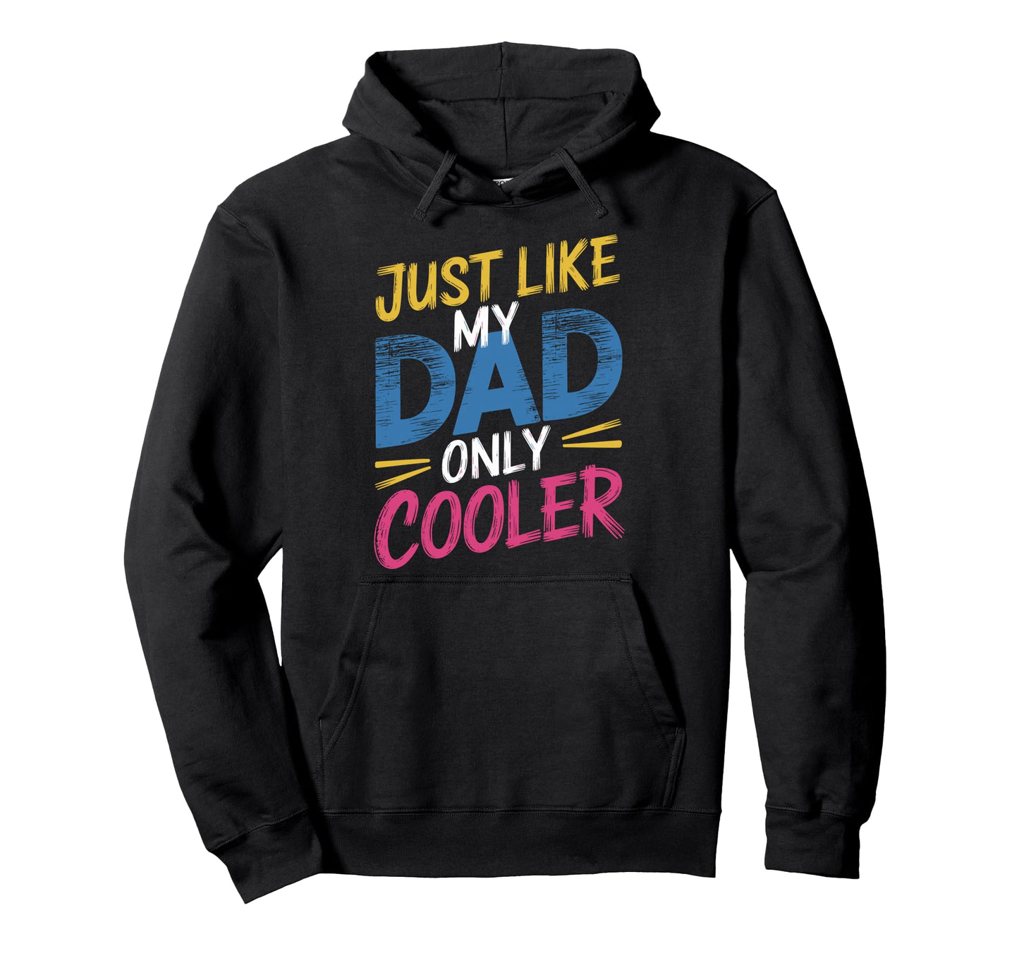 Just Like My Dad Only Cooler Stylish Dad Hoodie - Custom Art Print Unisex - T-Shirt, Sweatshirt, Hoodie