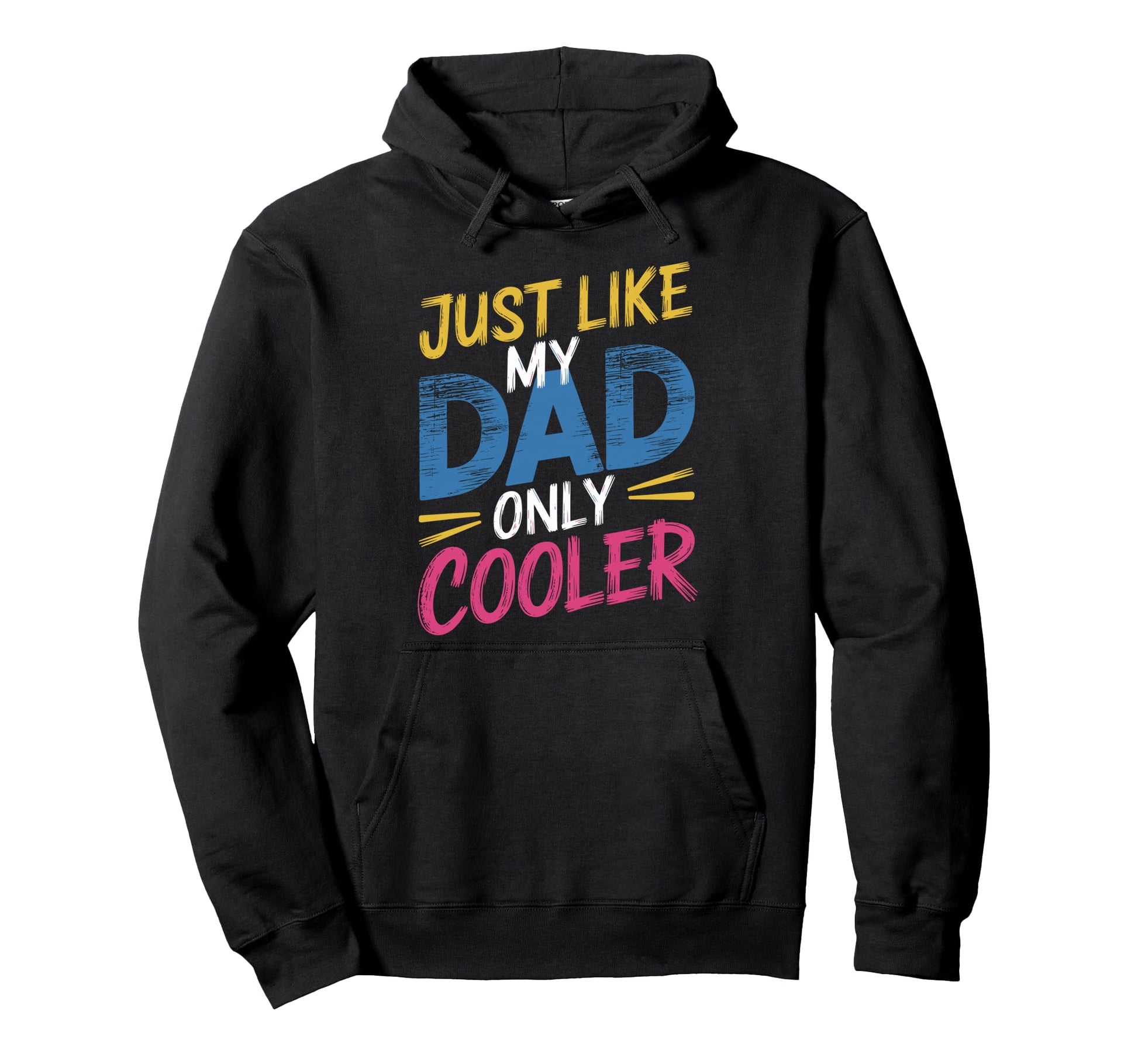 Just Like My Dad Only Cooler Stylish Dad Hoodie - Custom Art Print Unisex - T-Shirt, Sweatshirt, Hoodie