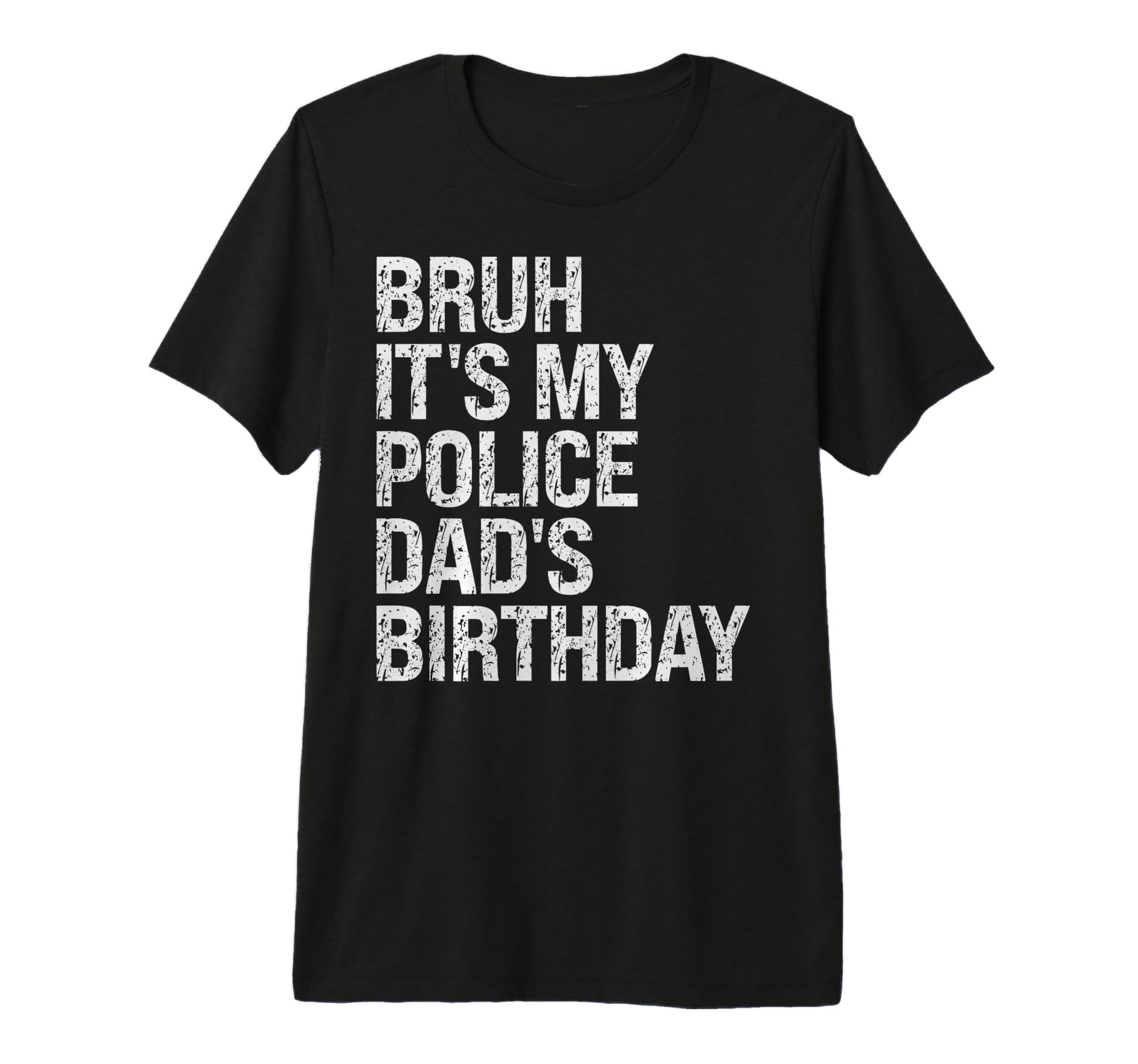 Bruh Its My Police Dads Birthday T-Shirt - Streetwear Style for Adults - T-Shirt, Sweatshirt, Hoodie