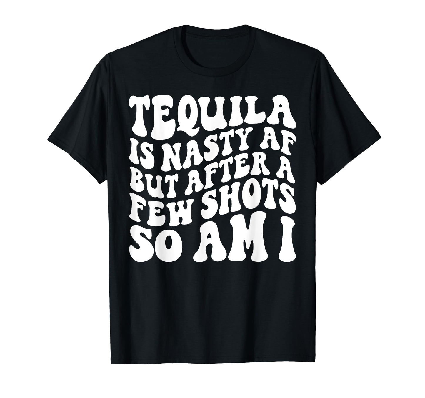 Tequila Is Nasty Af But After T-Shirt - Casual Everyday Wear for Adults - T-Shirt, Sweatshirt, Hoodie