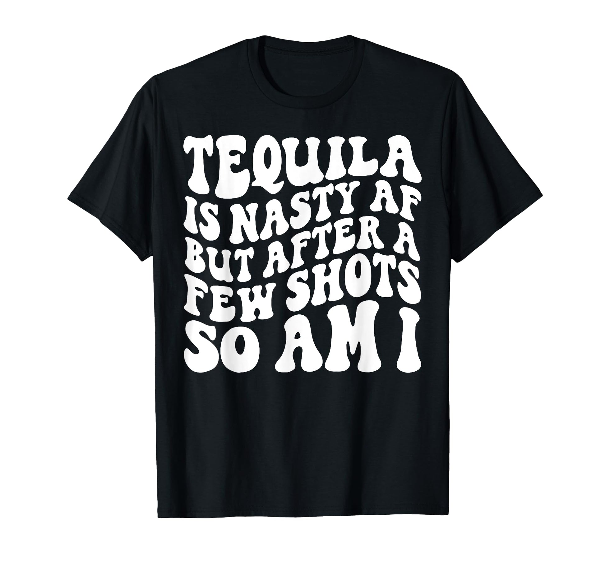 Tequila Is Nasty Af But After T-Shirt - Casual Everyday Wear for Adults - T-Shirt, Sweatshirt, Hoodie