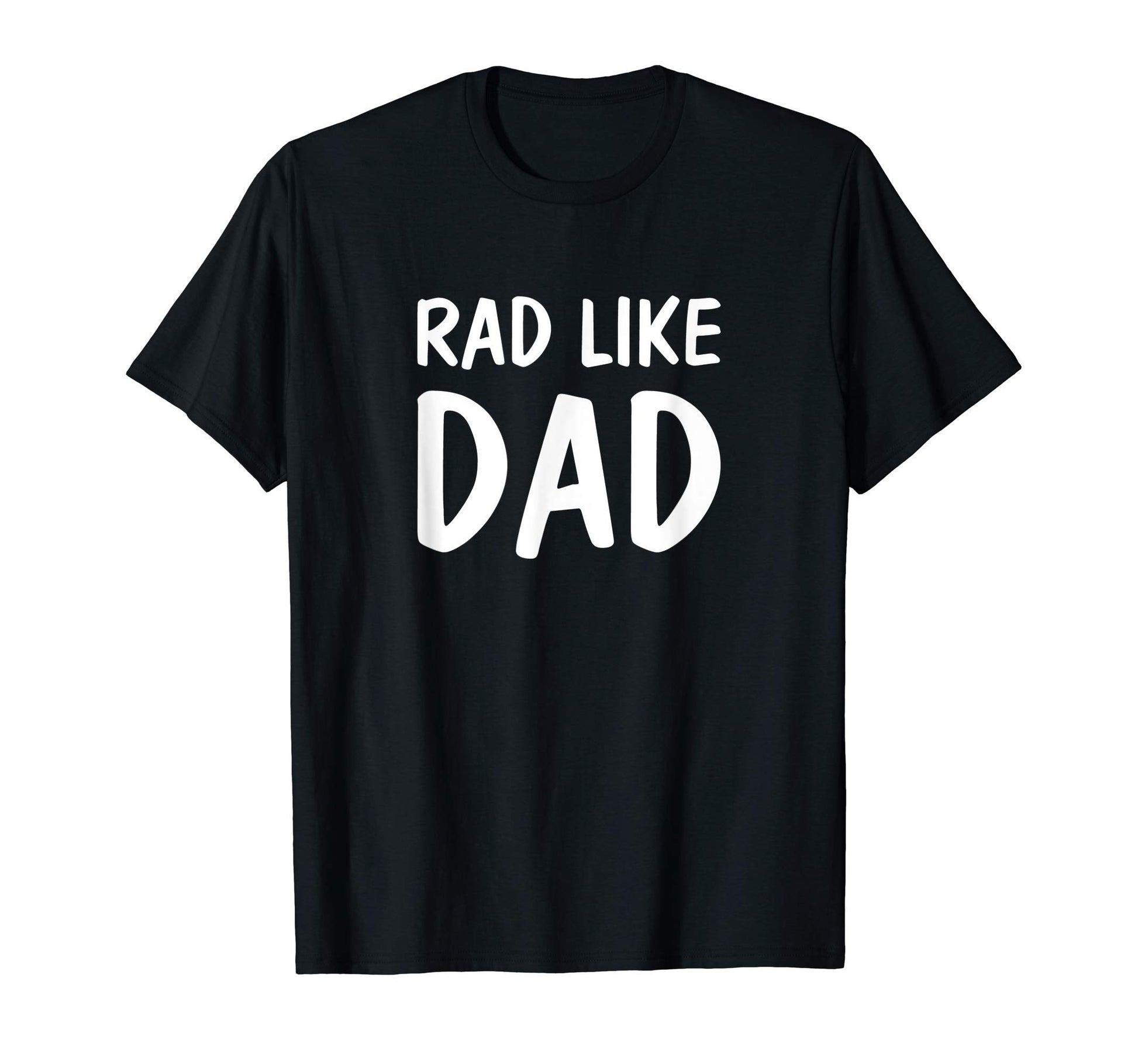 Rad Like Dad T-Shirt - Novelty Apparel Men Women - T-Shirt, Sweatshirt, Hoodie