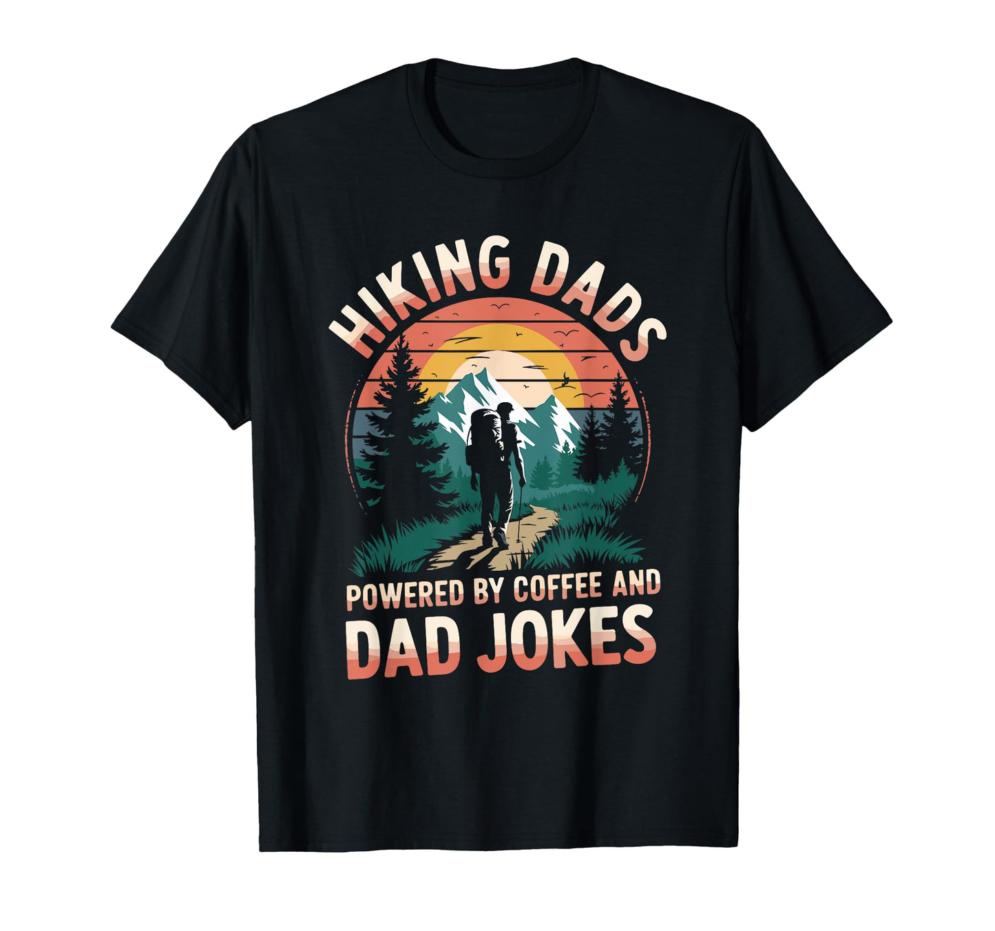 Hiking Dads Powered Coffee Hike T-Shirt - Casual Everyday Wear Unisex - T-Shirt, Sweatshirt, Hoodie