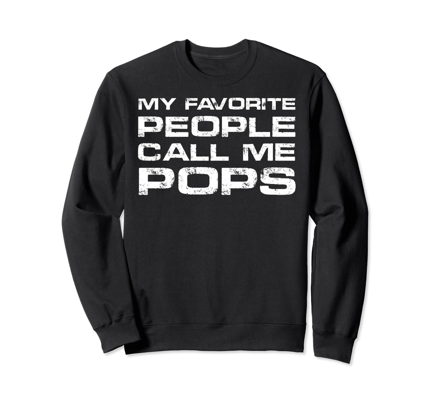 My Favorite People Call Me Pops Fathers Sweatshirt - Unique Graphic Unisex - T-Shirt, Sweatshirt, Hoodie