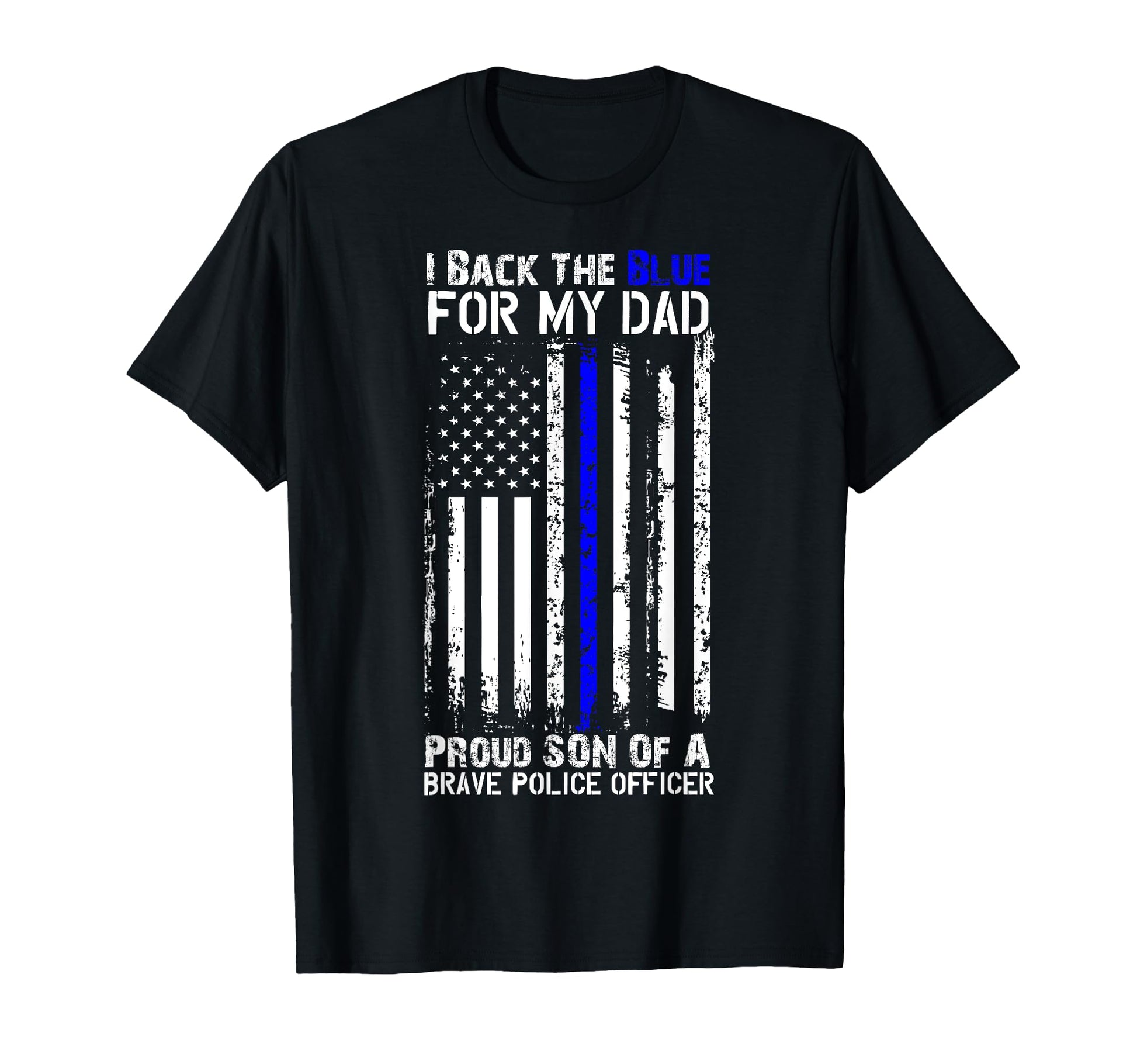 Police Flag I Back Blue My Dad Proud T-Shirt - Casual Everyday Wear Unisex - T-Shirt, Sweatshirt, Hoodie