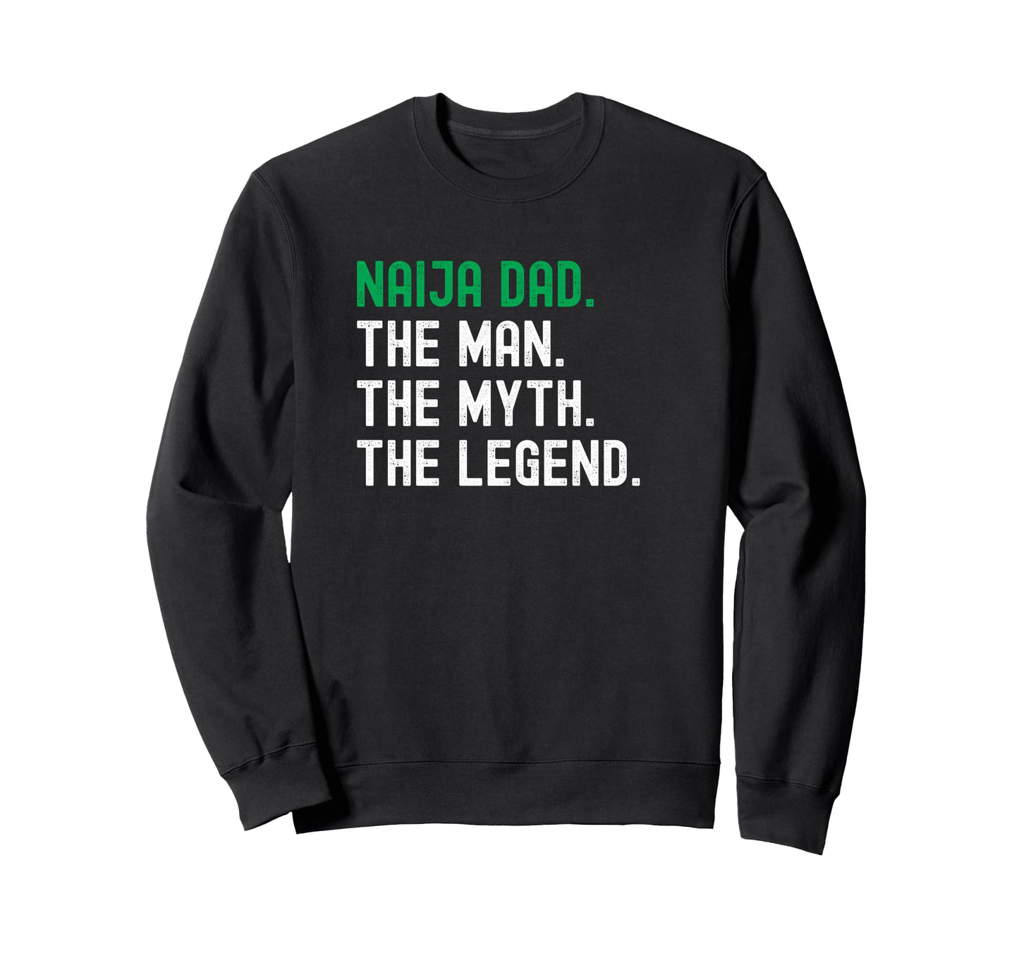 Naija Dad Nigeria Myth Legend Sweatshirt - Fun Novelty Design Unisex - T-Shirt, Sweatshirt, Hoodie