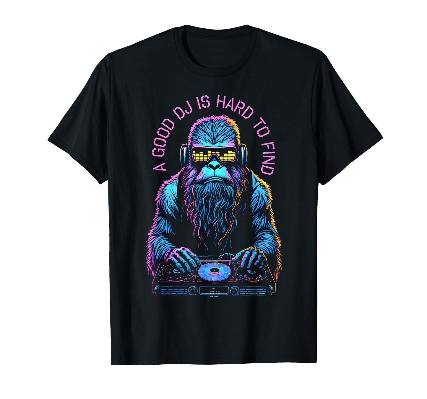 Bigfoot Sasquatch Dj Hard Find Edm Music T-Shirt - Novelty Apparel Unisex - T-Shirt, Sweatshirt, Hoodie