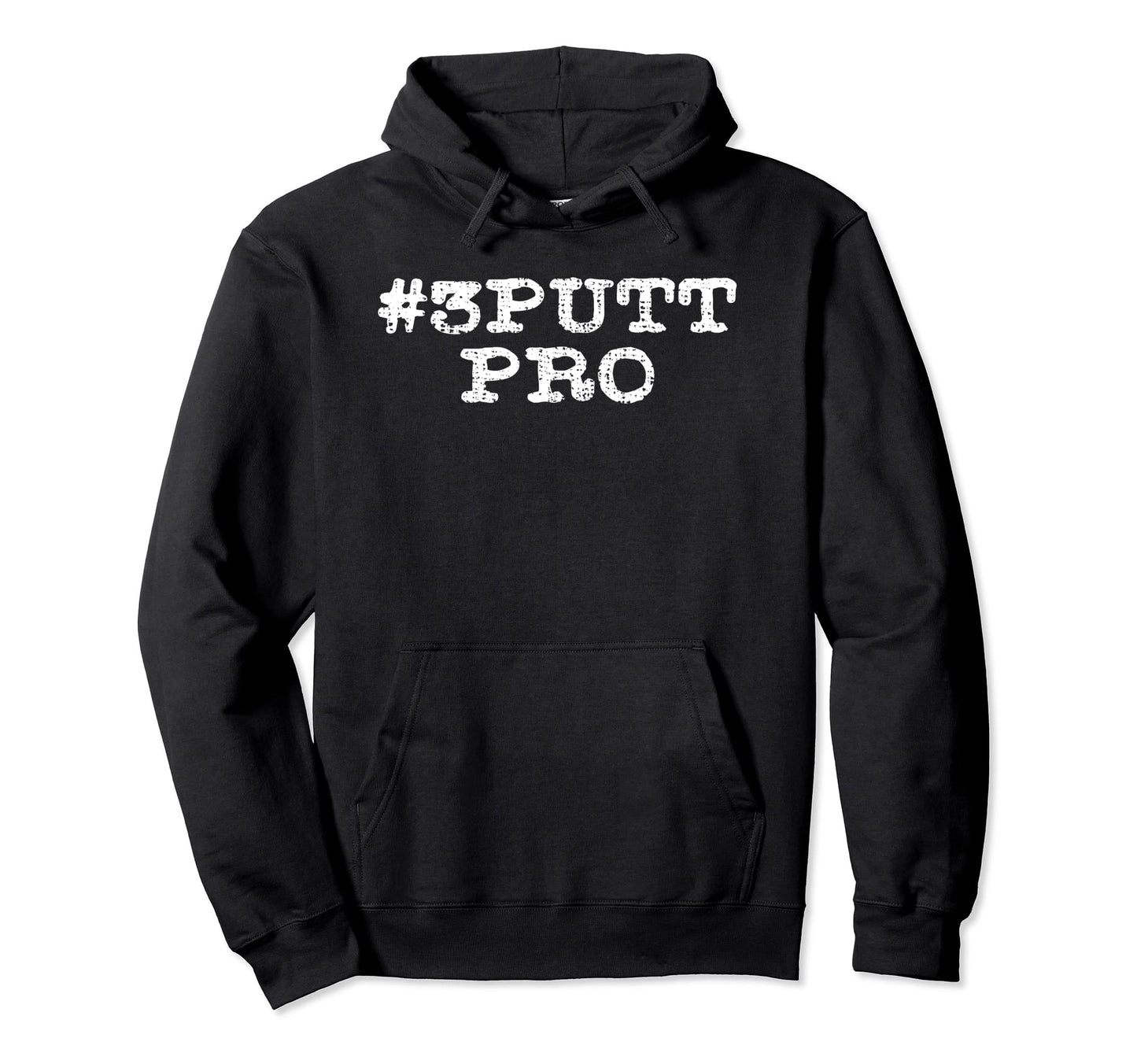 3 Putt Pro Funny Golf Golfer Dad Gift Hoodie - Minimalist Print for Adults - T-Shirt, Sweatshirt, Hoodie