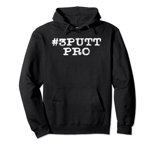 3 Putt Pro Funny Golf Golfer Dad Gift Hoodie - Minimalist Print for Adults - T-Shirt, Sweatshirt, Hoodie