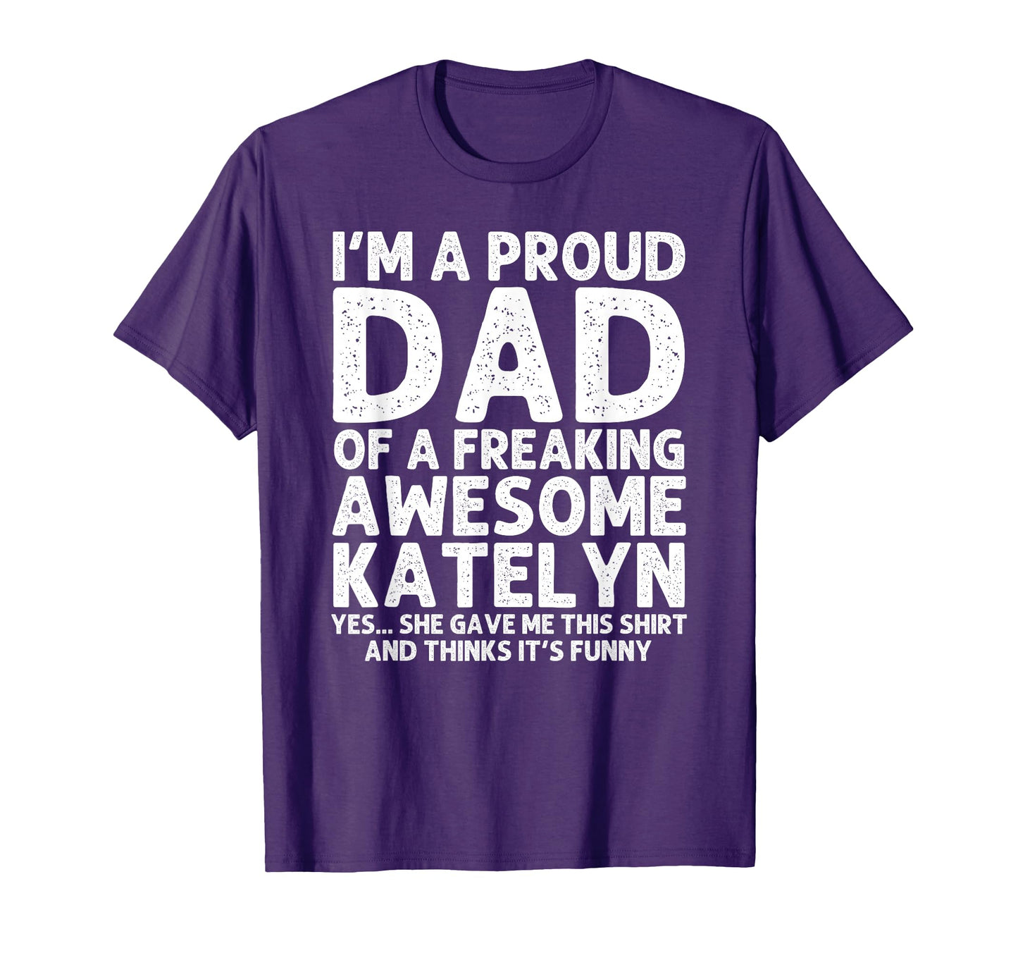 Dad Katelyn Gift Fathers Day Funny T-Shirt - Unique Graphic Men Women - T-Shirt, Sweatshirt, Hoodie